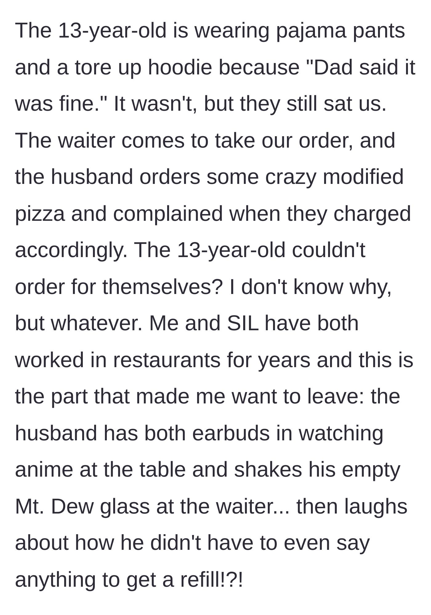 Story part 2 - A 13-year-old wearing pajamas at a nice restaurant while a dad shakes his empty glass at a waiter.