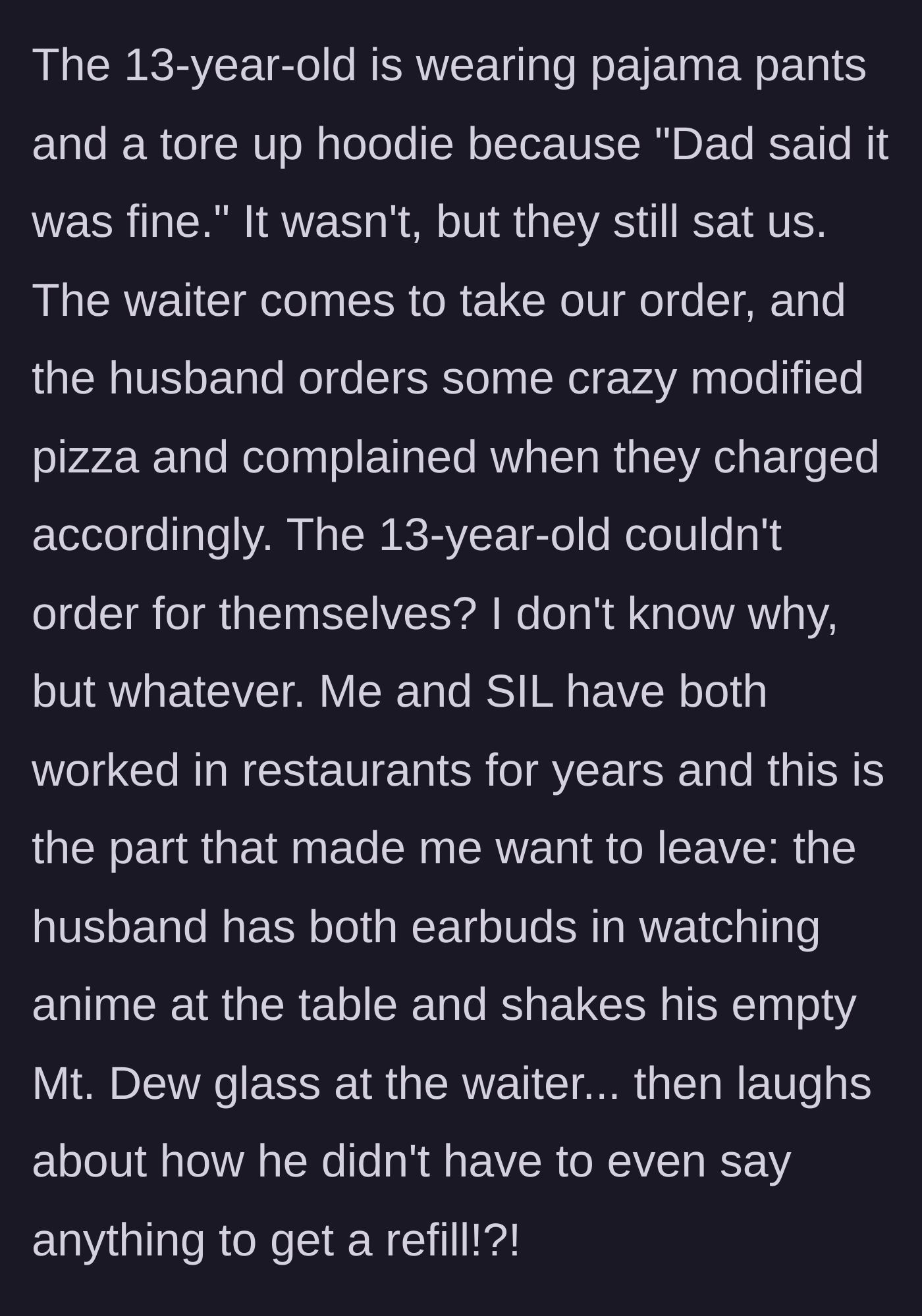 Story part 2 - A 13-year-old wearing pajamas at a nice restaurant while a dad shakes his empty glass at a waiter.