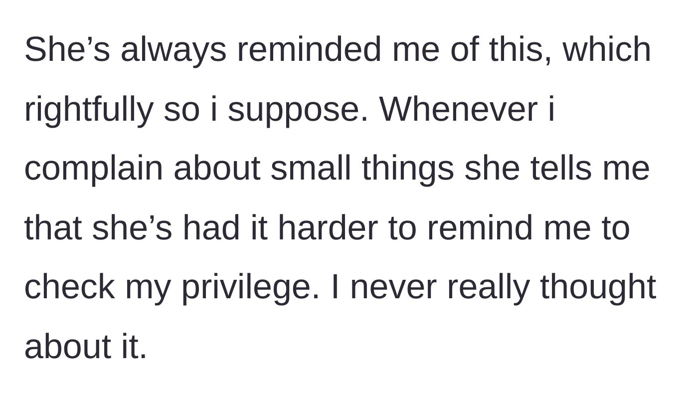 Story part 2 - The friend frequently shuts down the narrator's minor complaints by citing her own harder life and telling her to check her privilege.