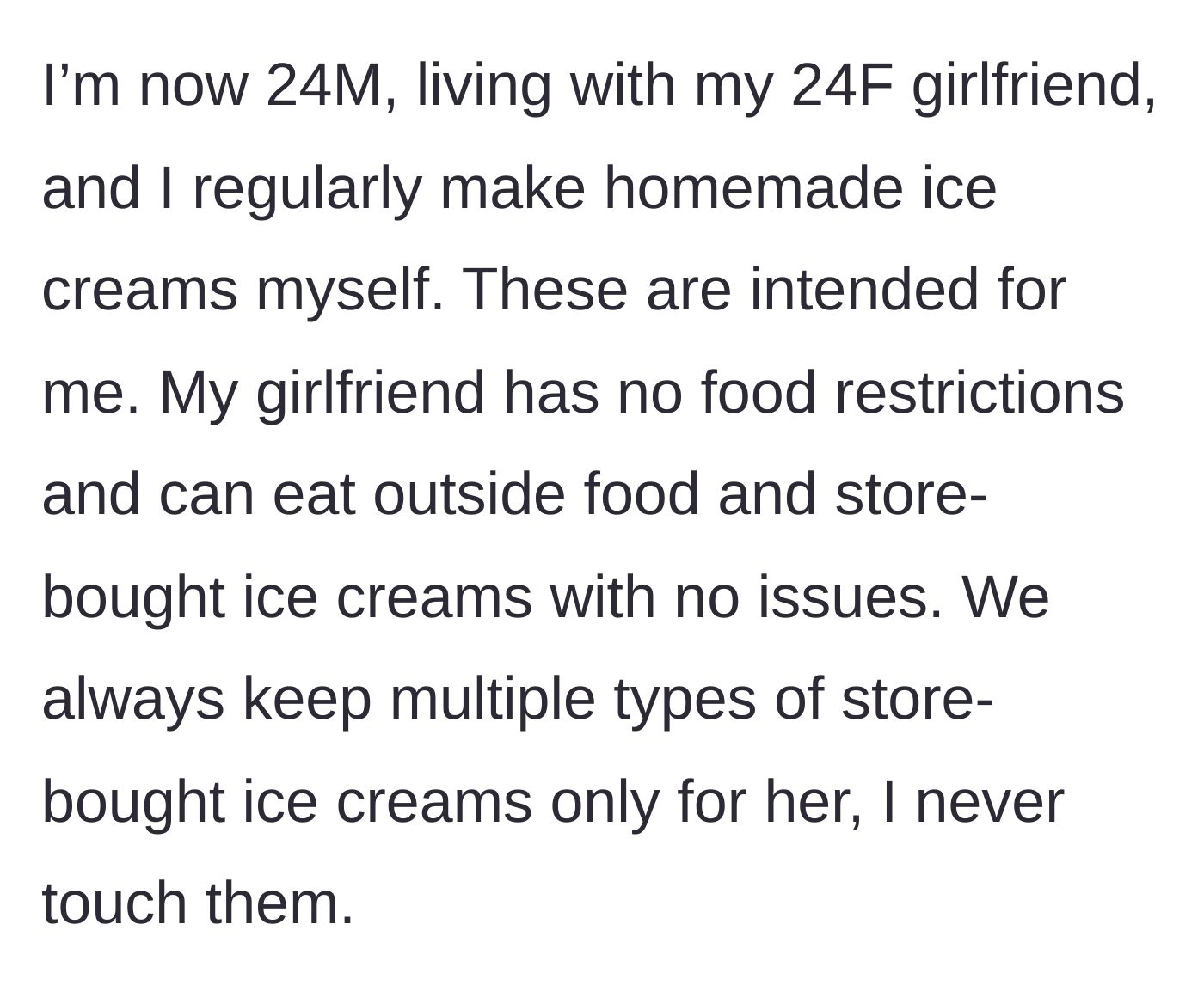 Story part 2 - Explaining the living situation, how he makes his own ice cream, and his girlfriend has plenty of her own store-bought options.