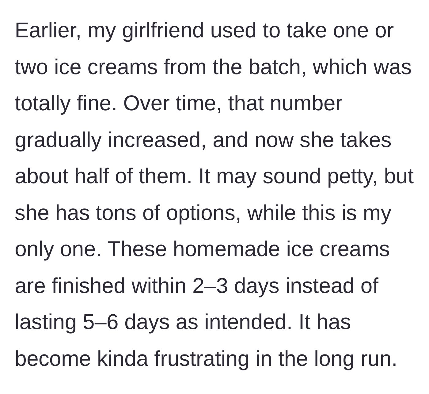 Story part 4 - The girlfriend's gradual escalation from taking one ice cream to eating half of his entire weekly batch.