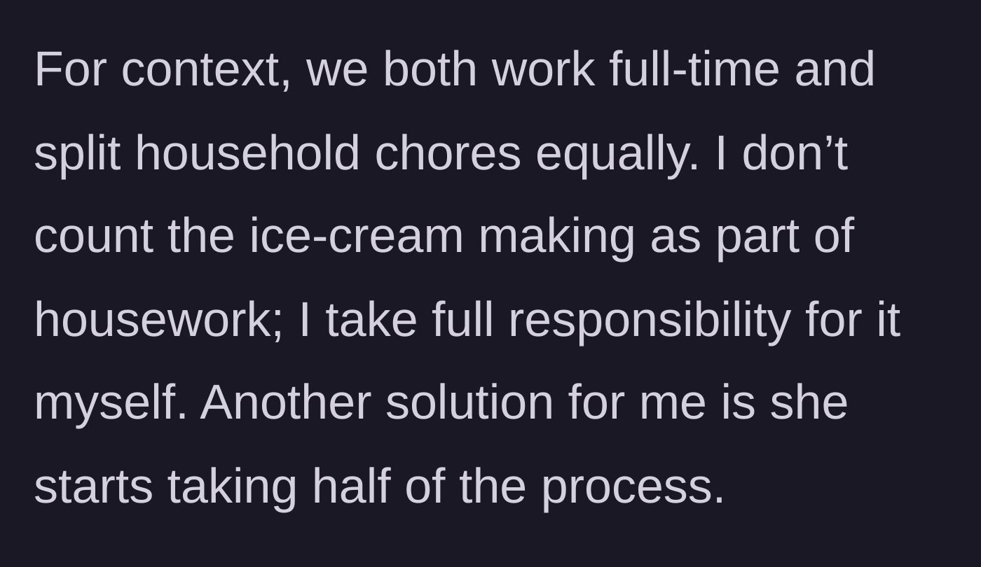 Story part 8 - Noting that they split chores equally, but he makes the ice cream alone, suggesting she should help if she wants to eat it.