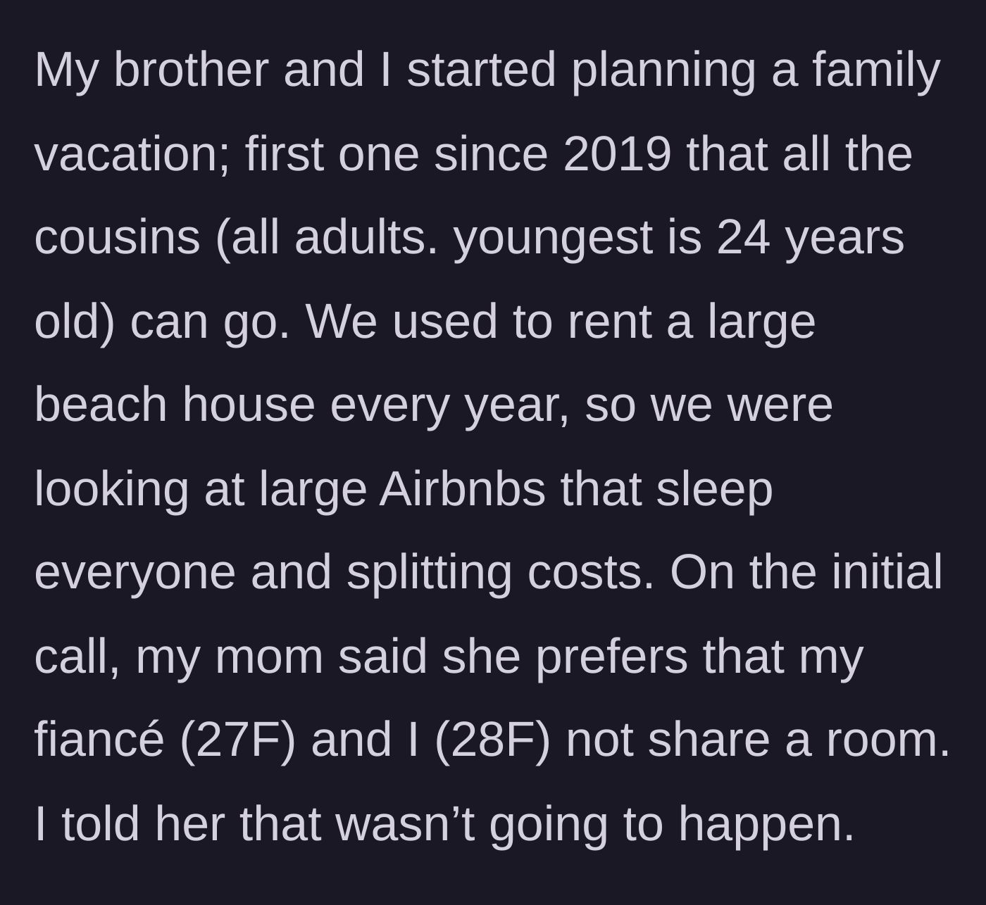 Story part 1 - A 28-year-old woman plans a family beach house trip with her brother, only for her mother to demand she and her female fiancée sleep in separate rooms.