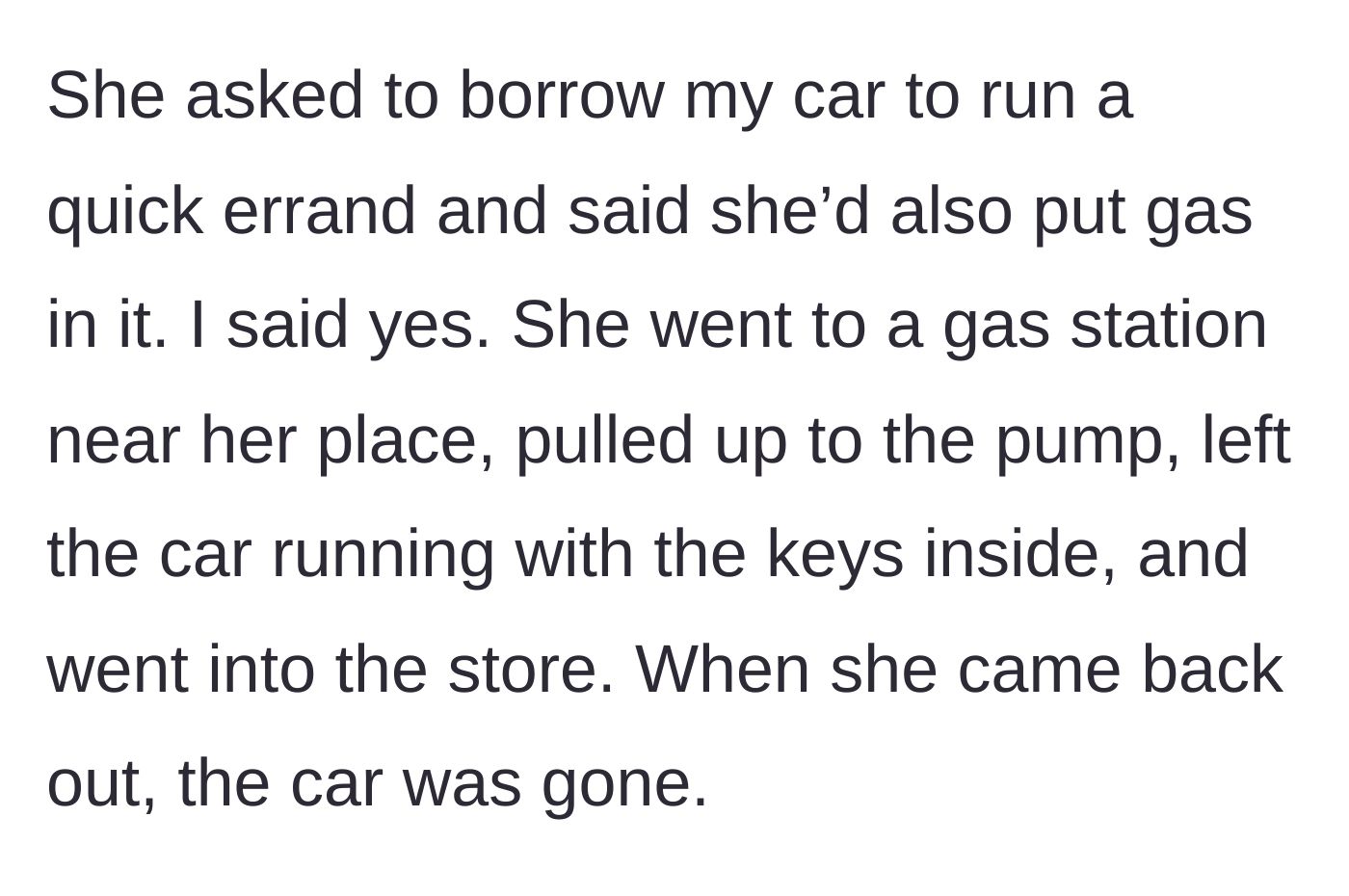 Story part 2 - The girlfriend leaves the borrowed car running at a gas station, resulting in its immediate theft.