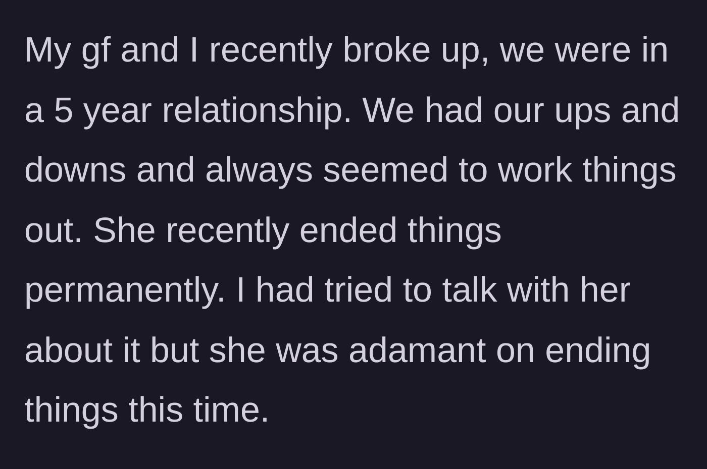 Story part 1 - The main character explains the painful and abrupt end of his five-year relationship.