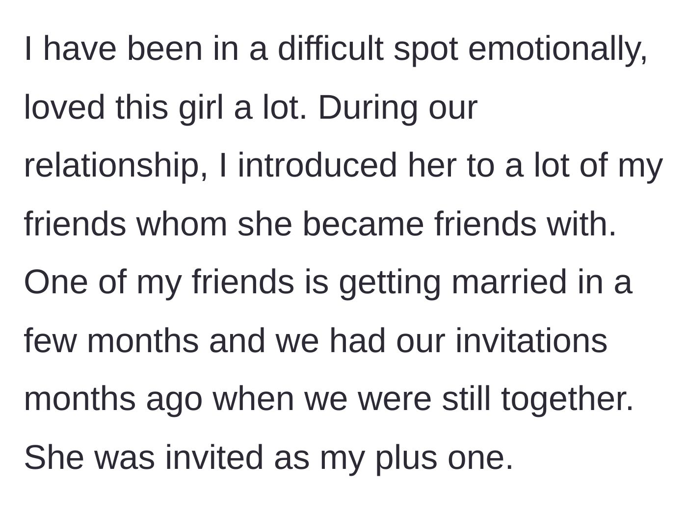 Story part 2 - He explains his deep emotional pain and the upcoming wedding where his ex was his plus one.