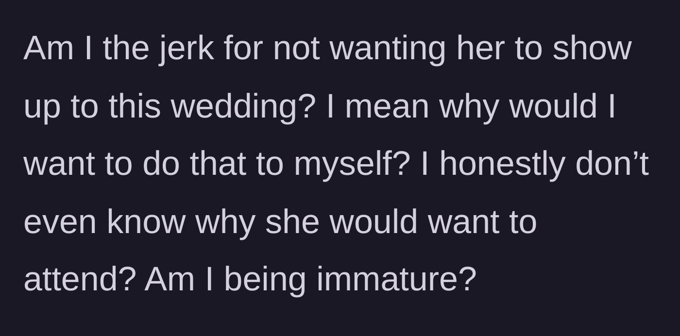 Story part 5 - The main character questions if he is being immature for wanting to revoke her invitation.