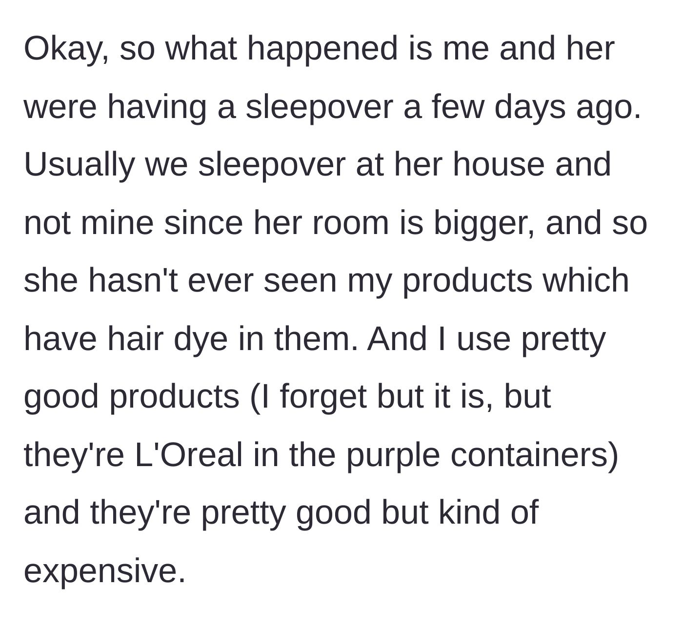 Story part 2 - She shares that she and her 16-year-old best friend were having a rare sleepover at her house, so her friend had never seen her dyed hair products in the purple L'Oreal containers before.