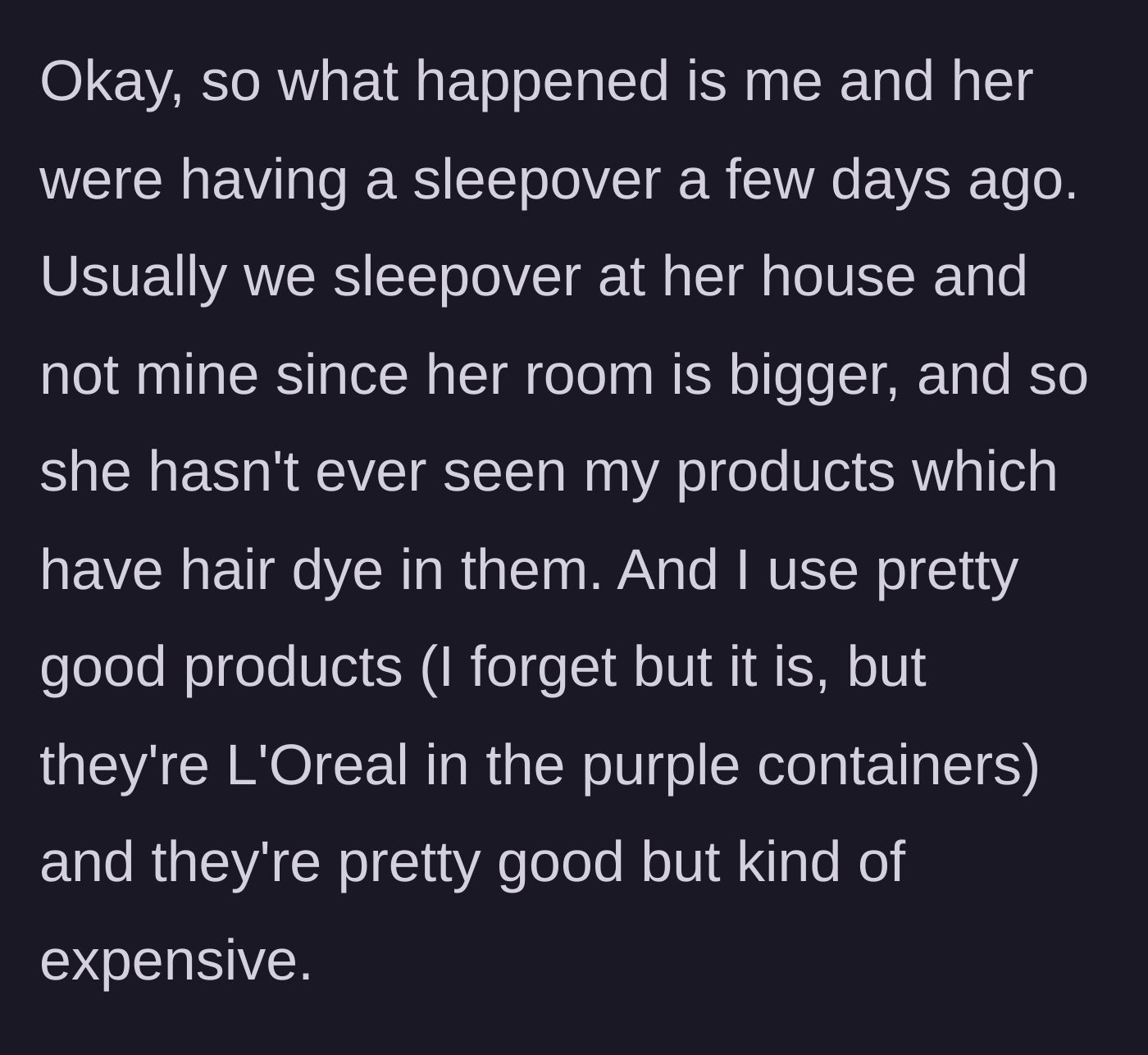 Story part 2 - She shares that she and her 16-year-old best friend were having a rare sleepover at her house, so her friend had never seen her dyed hair products in the purple L'Oreal containers before.