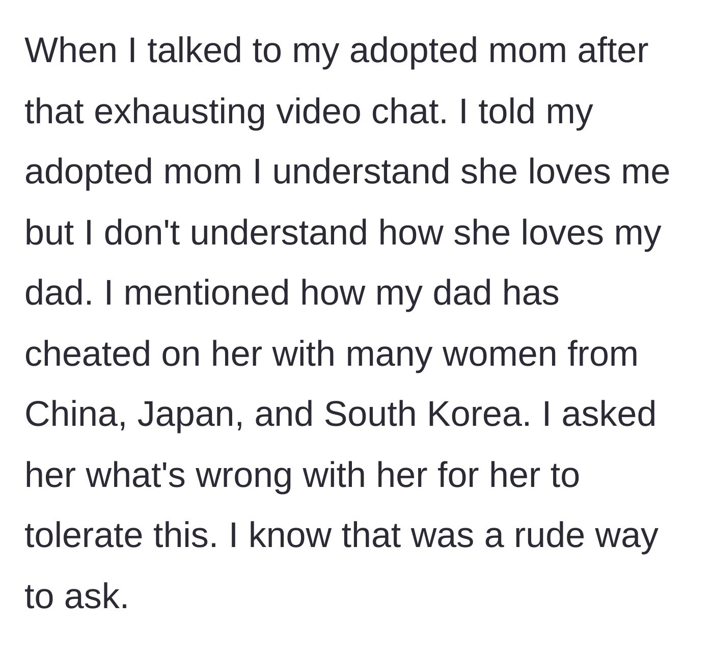 Story part 3 - The teen tearfully confronting her adoptive mother about her father's serial affairs.