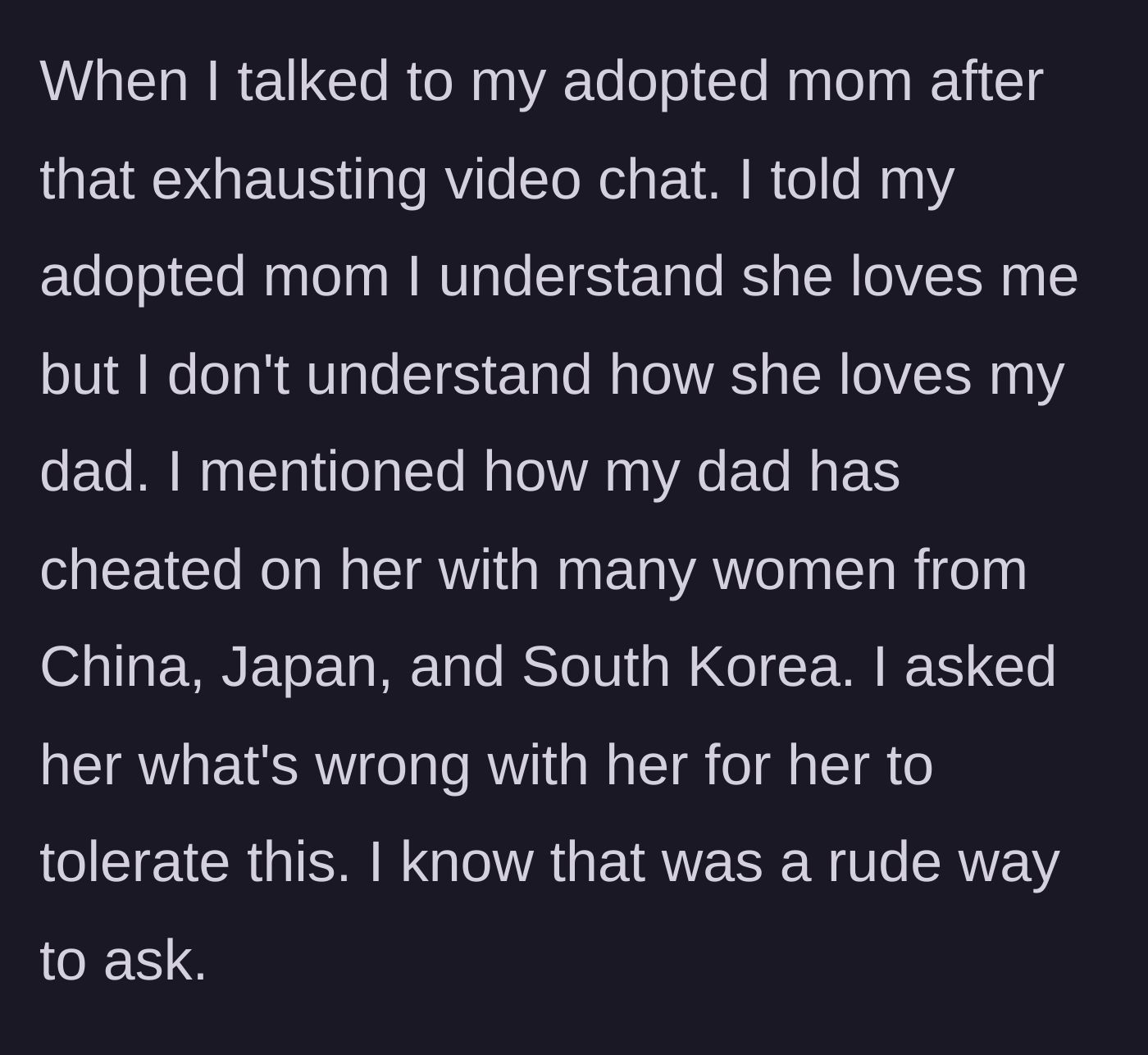 Story part 3 - The teen tearfully confronting her adoptive mother about her father's serial affairs.