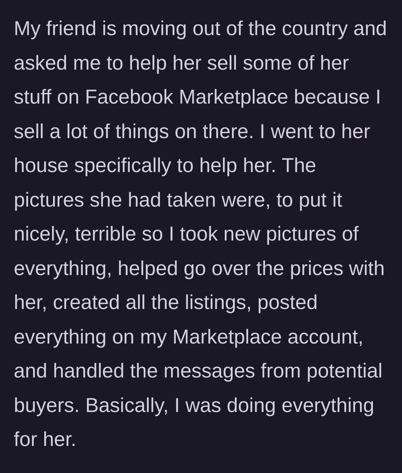 Story part 1 - The friend takes over all the heavy lifting of staging, photographing, pricing, and listing items for a moving friend.
