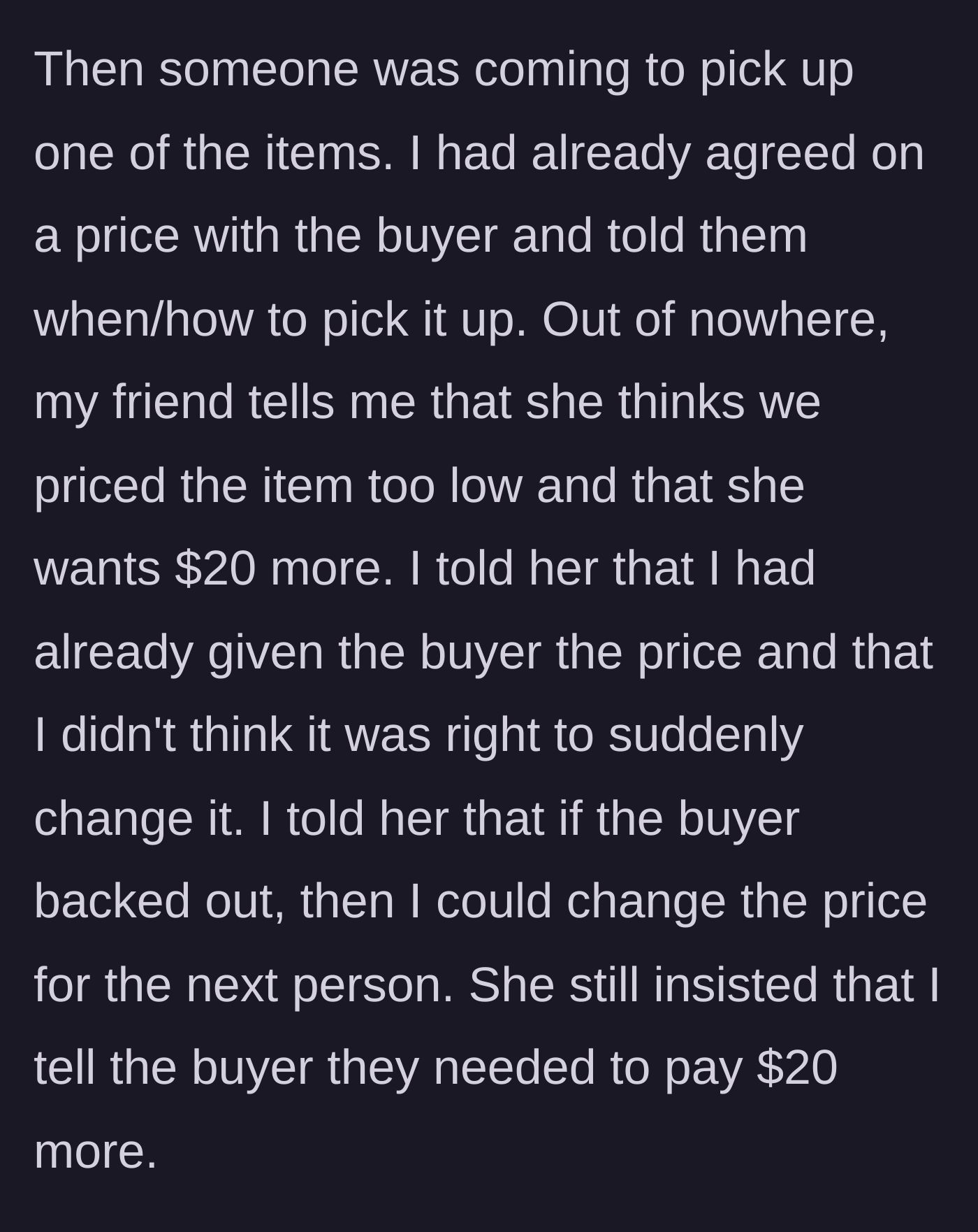 Story part 2 - The selling friend suddenly demands $20 more for an item after a price and pickup time were already agreed upon with a buyer.