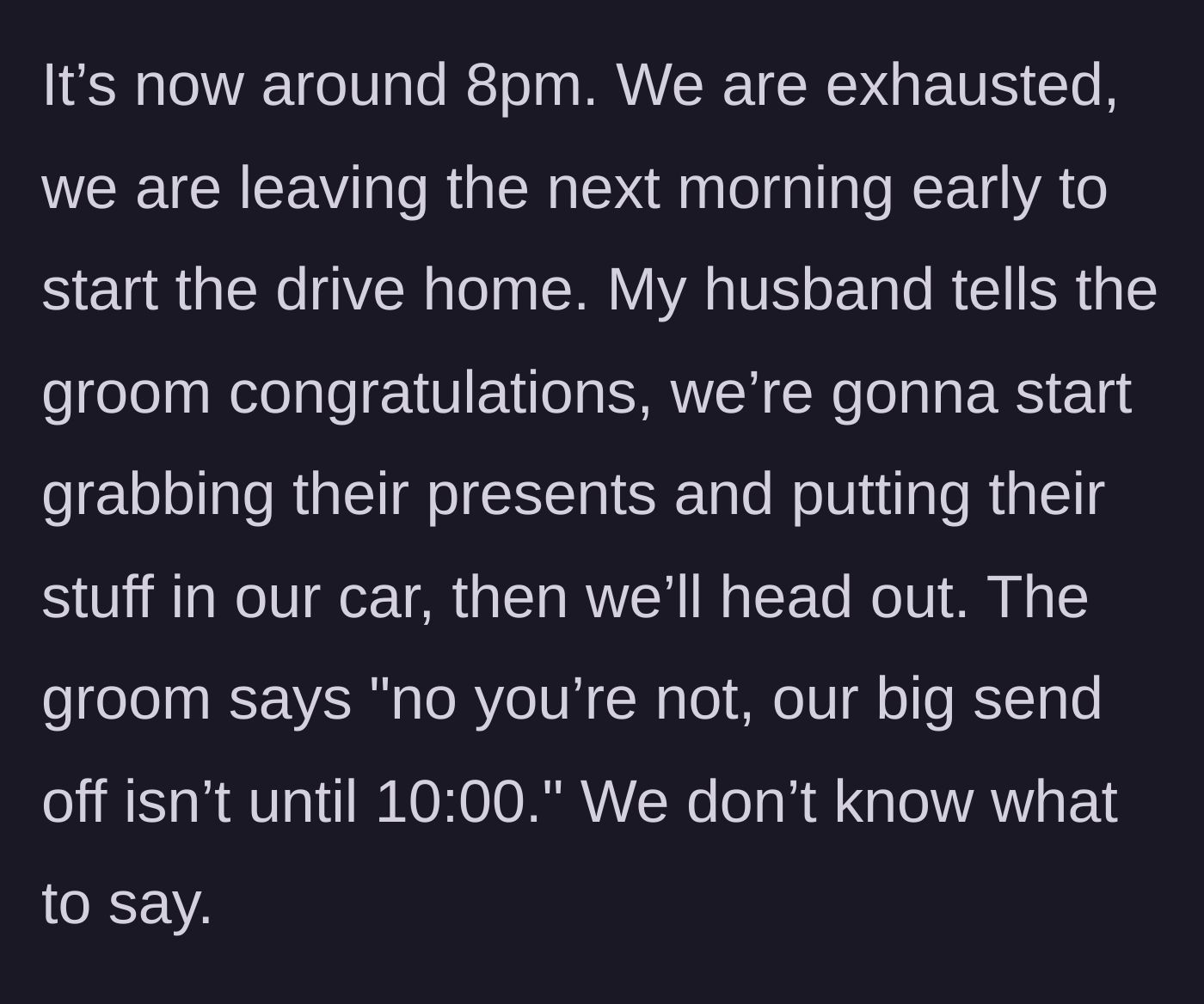 Story part 6 - The couple trying to head out at 8 PM, only for the groom to strictly forbid them from leaving.