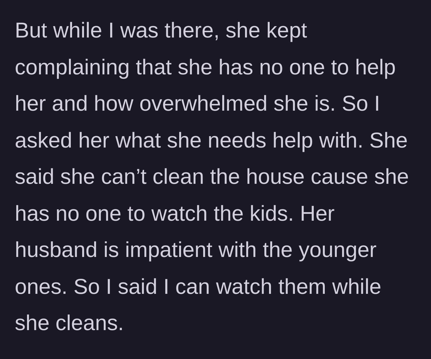 Story part 3 - The cousin complains about needing help, so the main character offers to watch the kids while the cousin cleans.