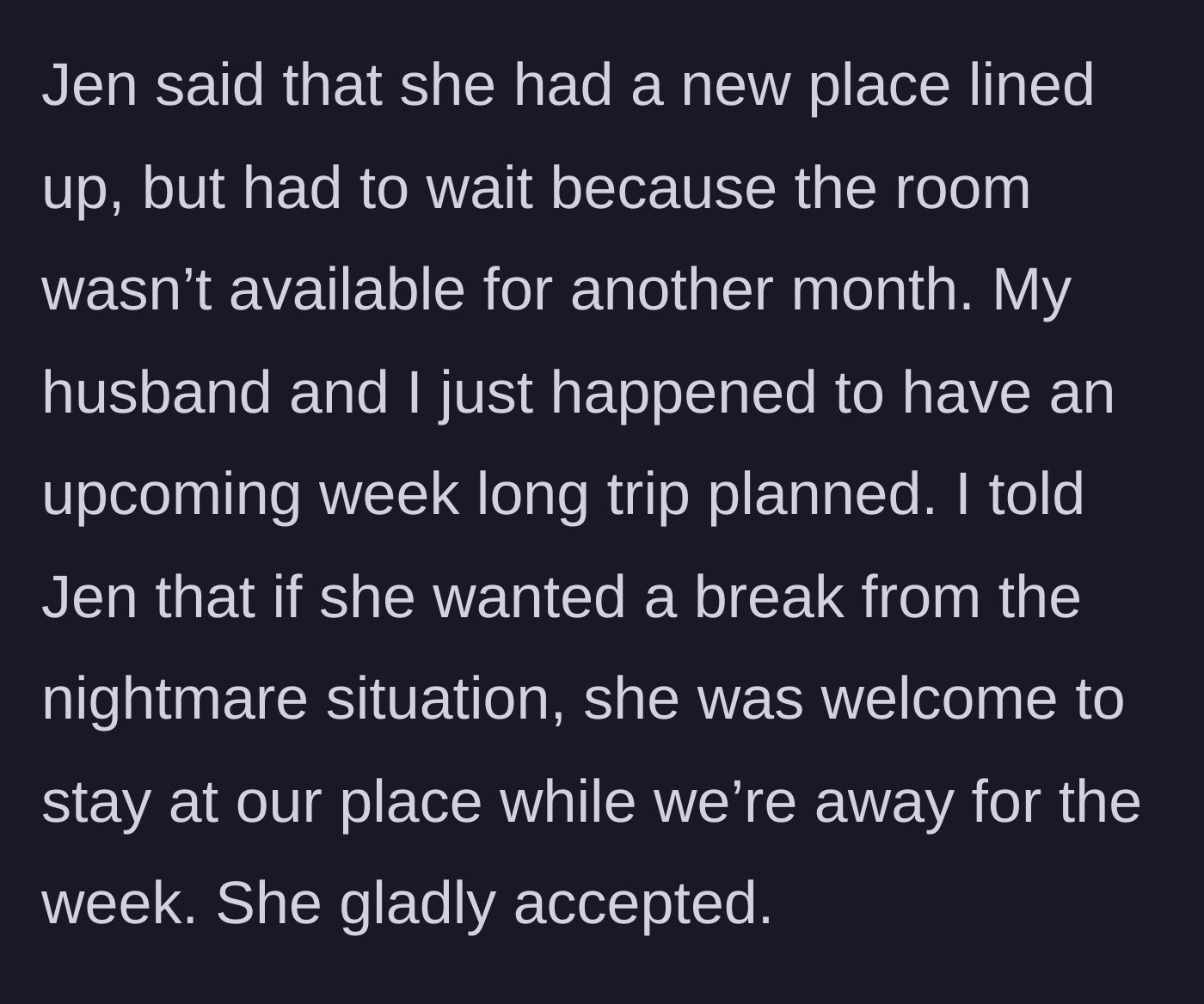 Story part 2 - The author offers her empty house to Jen for a week as a break.