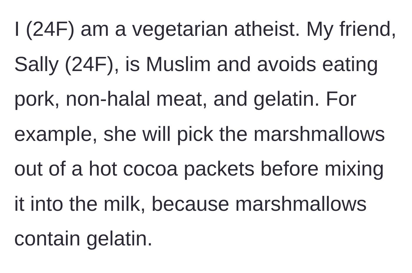 Story part 1 - Introduction to the vegetarian atheist and her Muslim friend who picks marshmallows out of hot cocoa to avoid gelatin.
