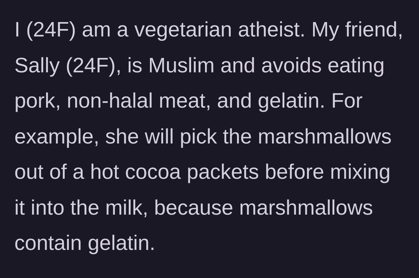 Story part 1 - Introduction to the vegetarian atheist and her Muslim friend who picks marshmallows out of hot cocoa to avoid gelatin.