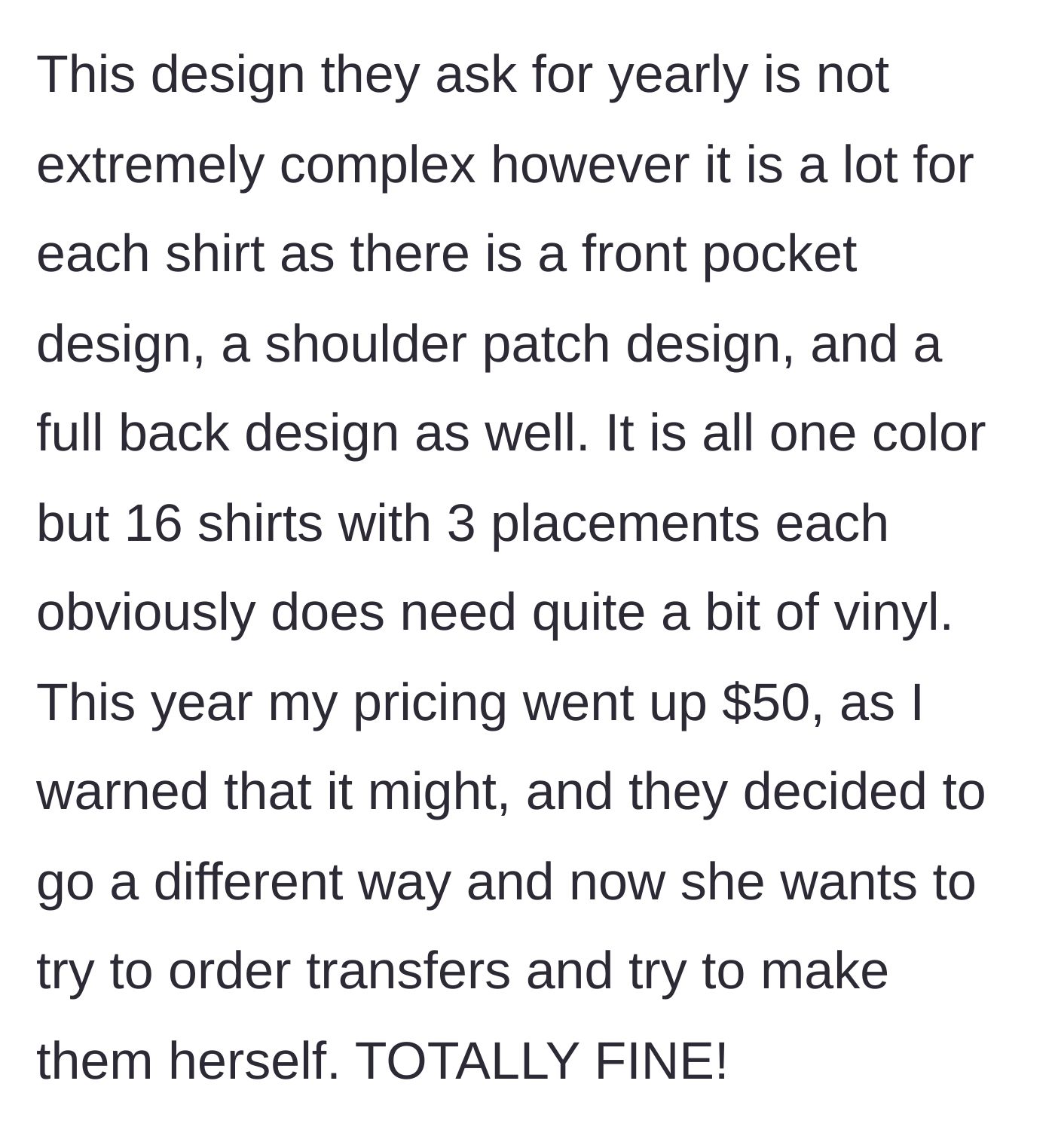 Story part 2 - The designer notes a small $50 total price increase for complex vinyl work, causing the client to back out and try making the shirts themselves.