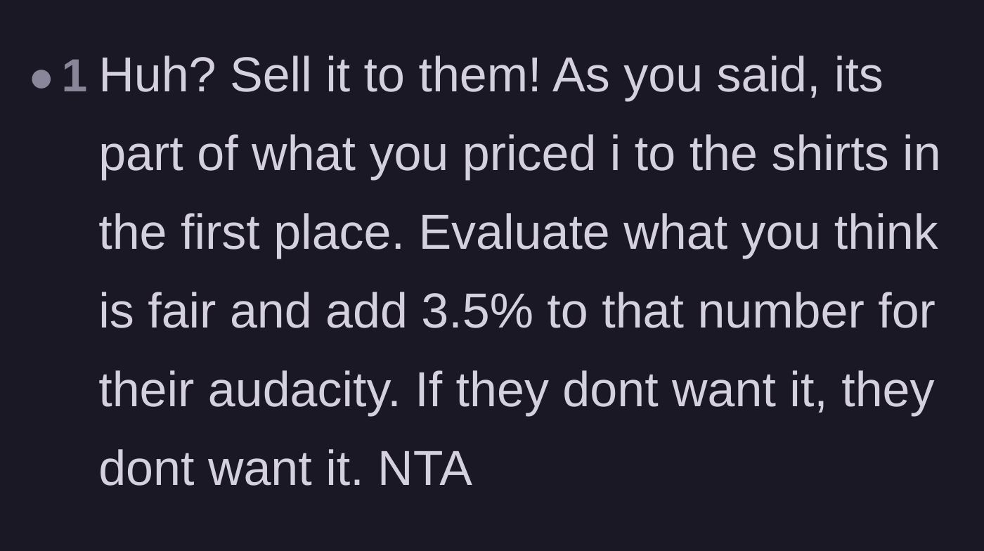 Comment thread 6 - Recommending selling the design with an added tax for the client's audacity.