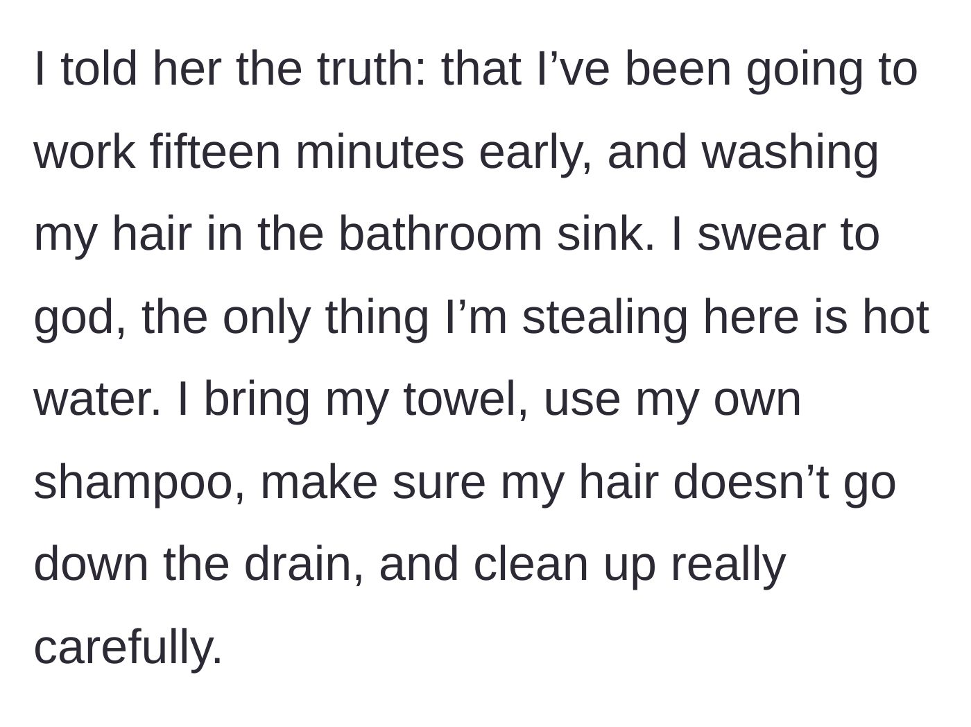 Story part 3 - The woman admits to coming in 15 minutes early to wash her hair in the bathroom sink using only hot water and her own supplies.