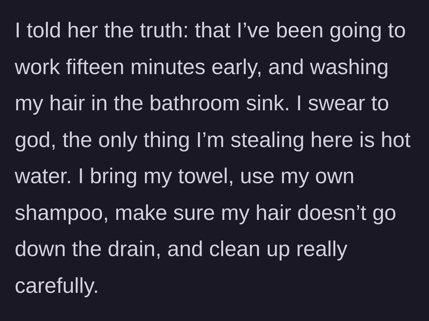 Story part 3 - The woman admits to coming in 15 minutes early to wash her hair in the bathroom sink using only hot water and her own supplies.