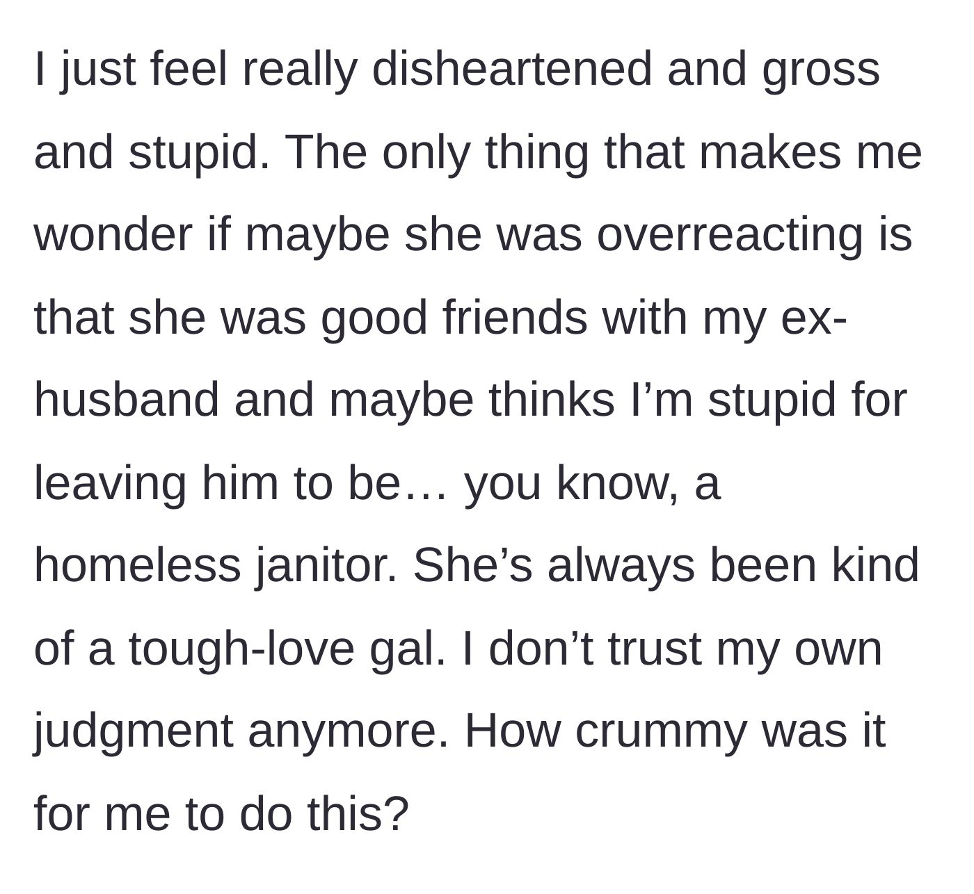 Story part 5 - The woman feels crushed and wonders if the friend's reaction is actually tied to the friend's loyalty to the woman's ex-husband.