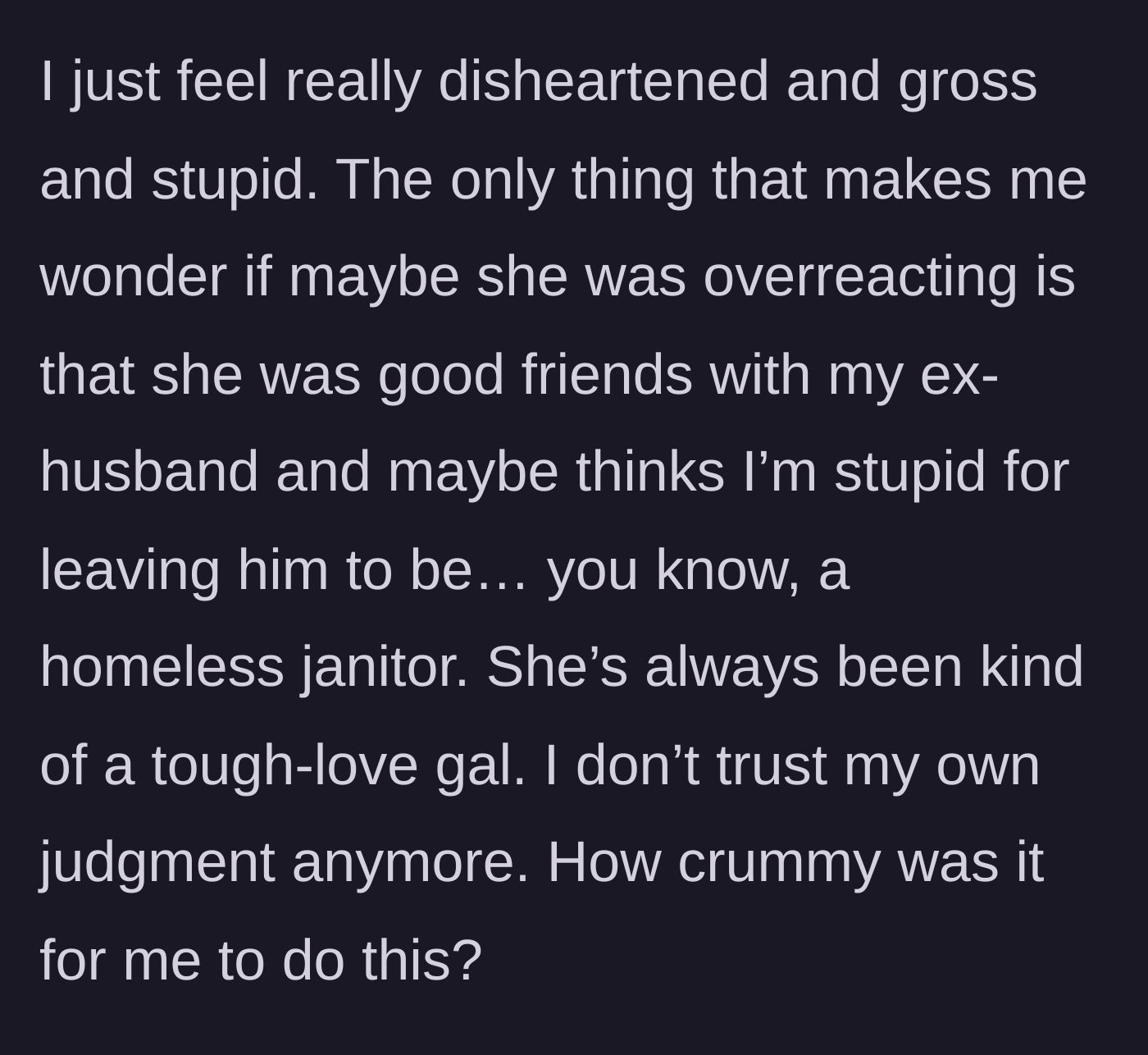 Story part 5 - The woman feels crushed and wonders if the friend's reaction is actually tied to the friend's loyalty to the woman's ex-husband.