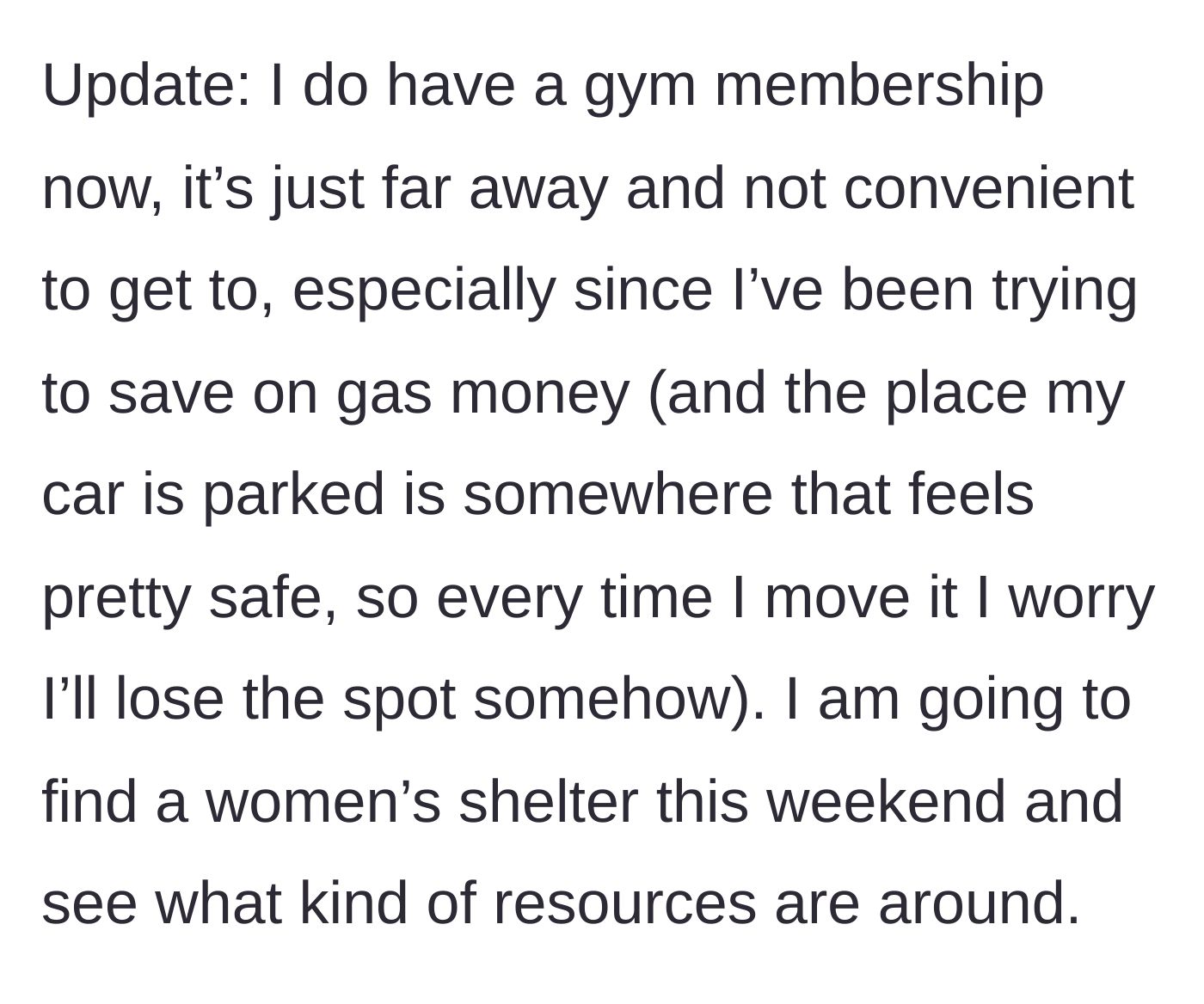 Story part 6 - An update reveals she has a gym membership but struggles with gas money, and is now looking for a women's shelter.