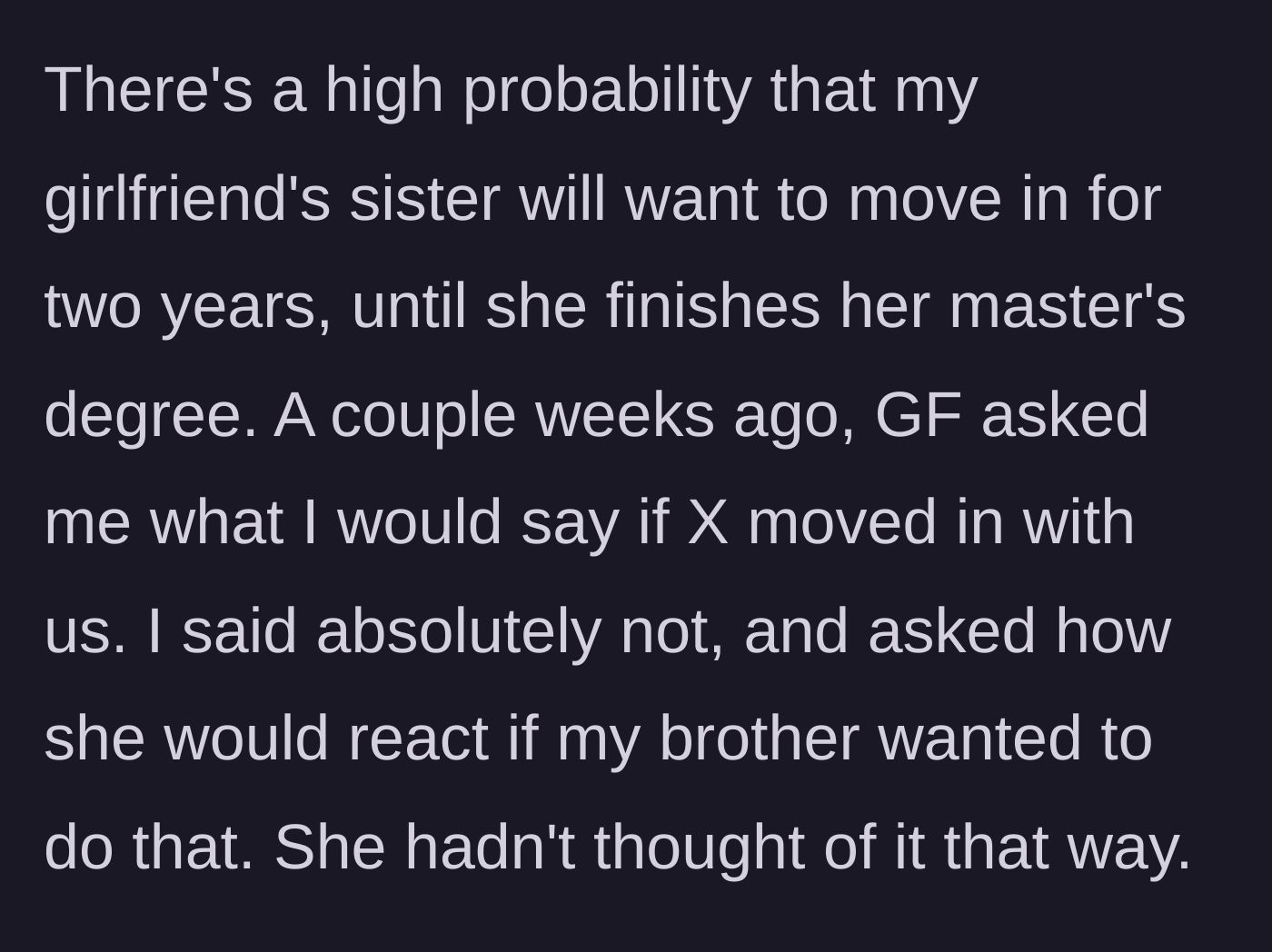 Story part 1 - Girlfriend asks the homeowner if her sister can move in for two years, and he firmly shuts the idea down.