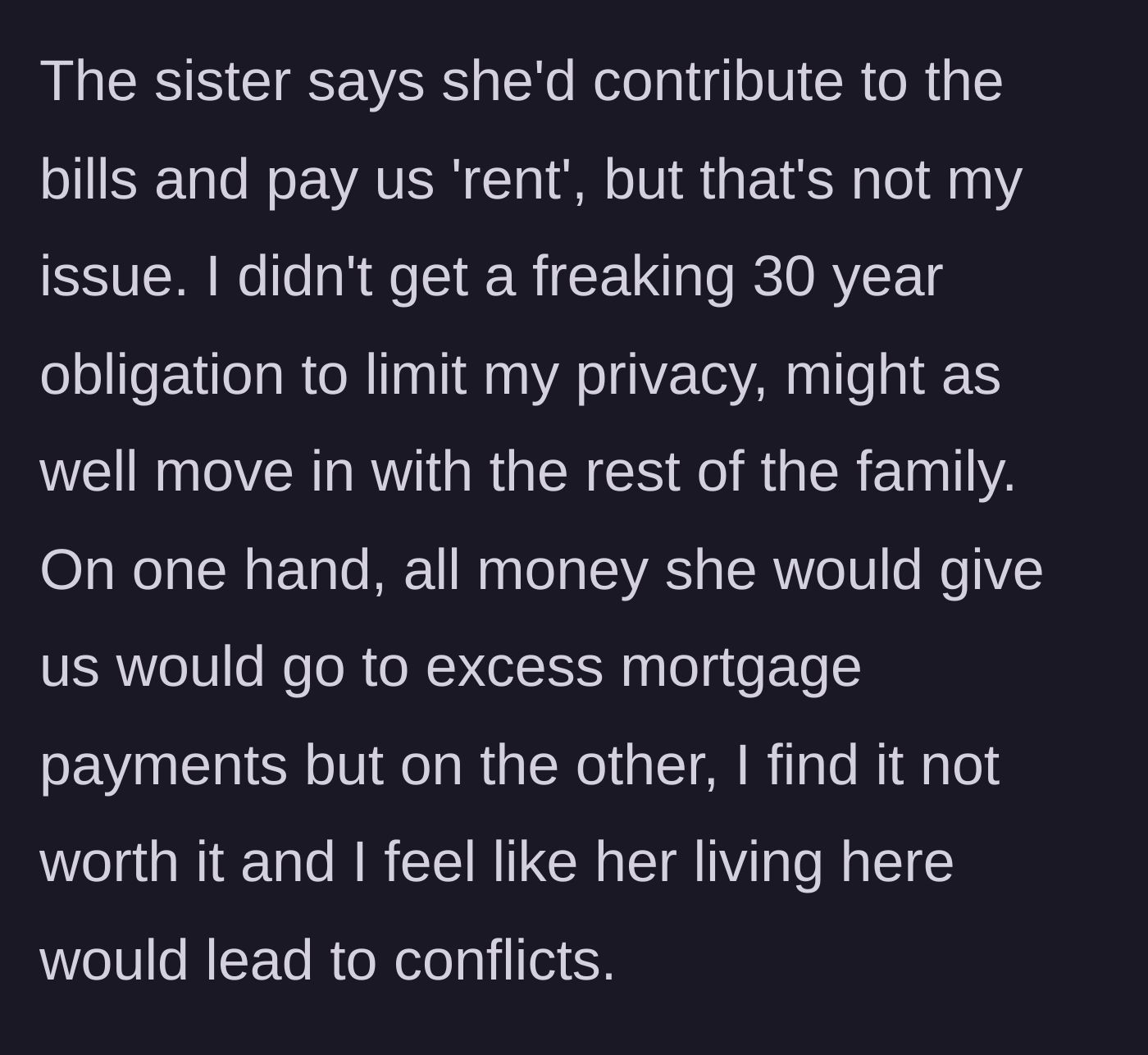 Story part 4 - The sister offers to pay rent, but the homeowner values his privacy way more than extra money for the mortgage.