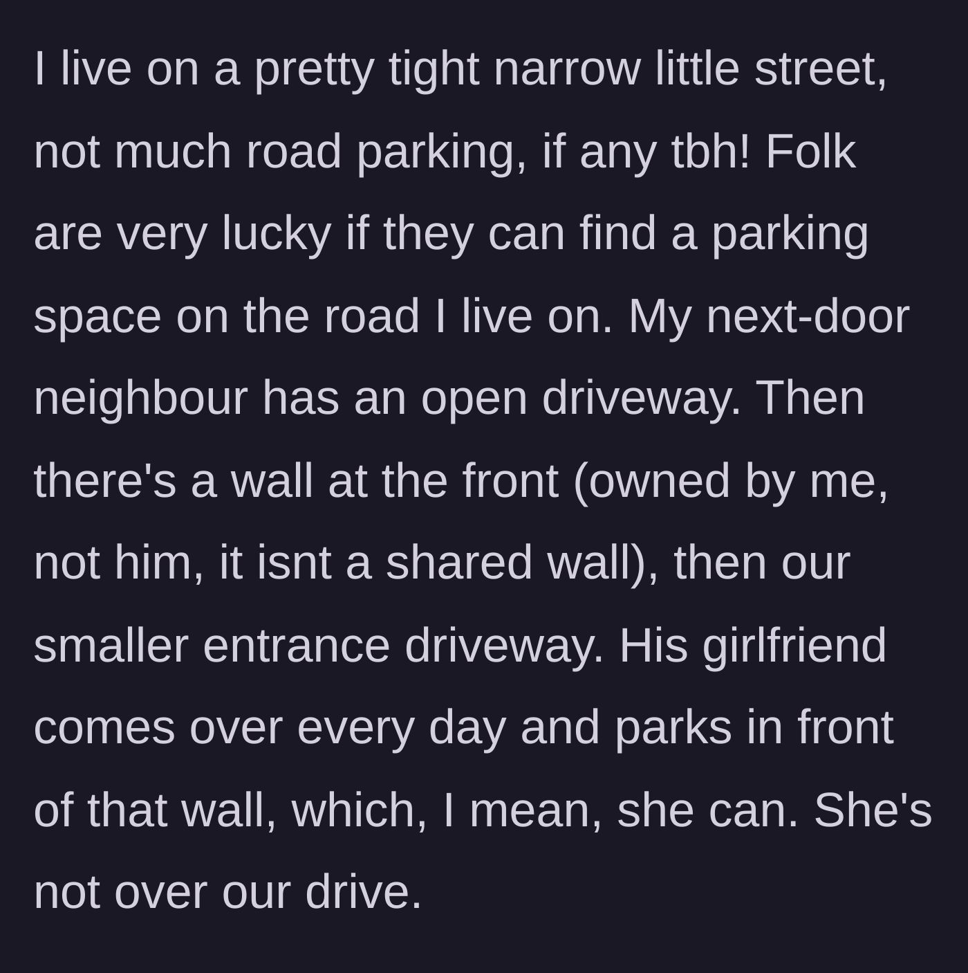 Story part 1 - Introduction to a narrow street where a neighbor's girlfriend frequently parks her car in front of the homeowner's private wall.