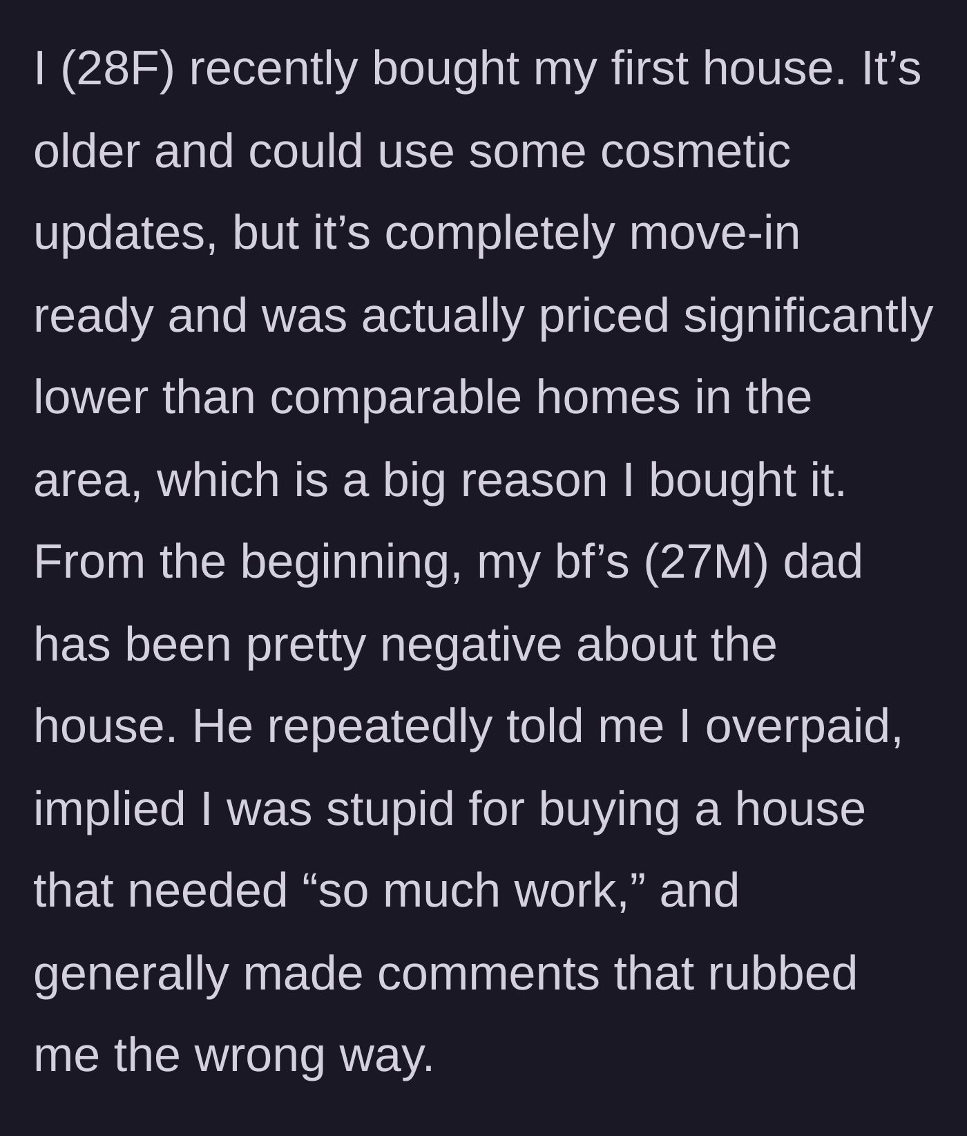Story part 1 - The 28-year-old homeowner describes buying her first house and the constant negativity and insulting remarks from her boyfriend's father.