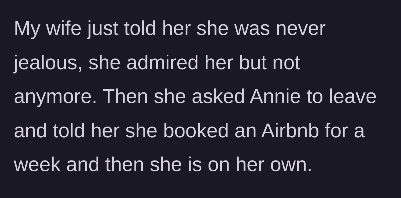 Story part 6 - Wife tells her sister she no longer admires her and kicks her out to the Airbnb.