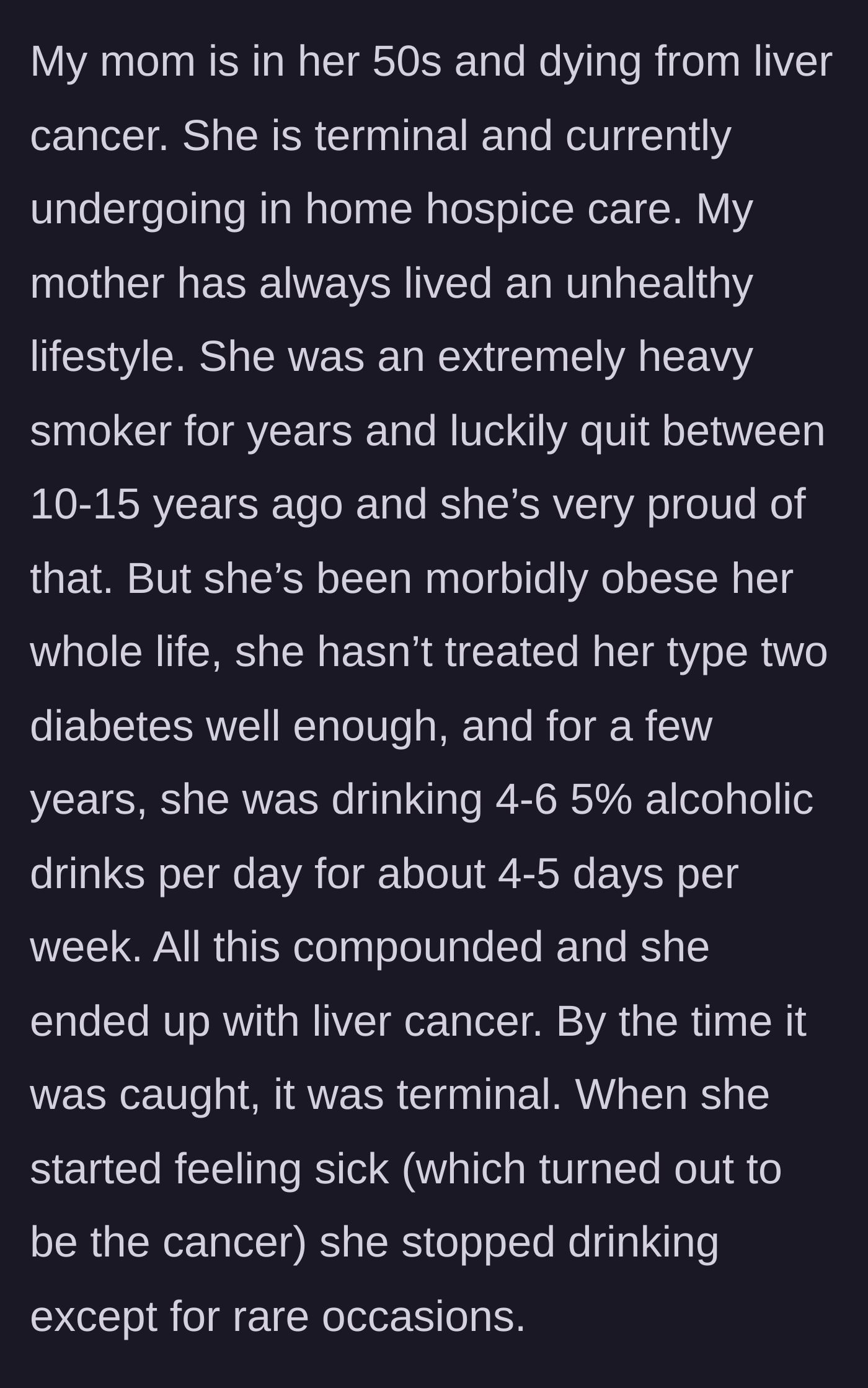 Story part 1 - A brief history of the mother's battle with liver cancer and her lifestyle choices leading up to hospice care.