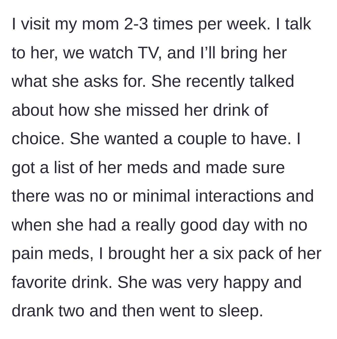 Story part 2 - The main character researches medication interactions and brings their dying mother a six-pack of her favorite drink on a good day.