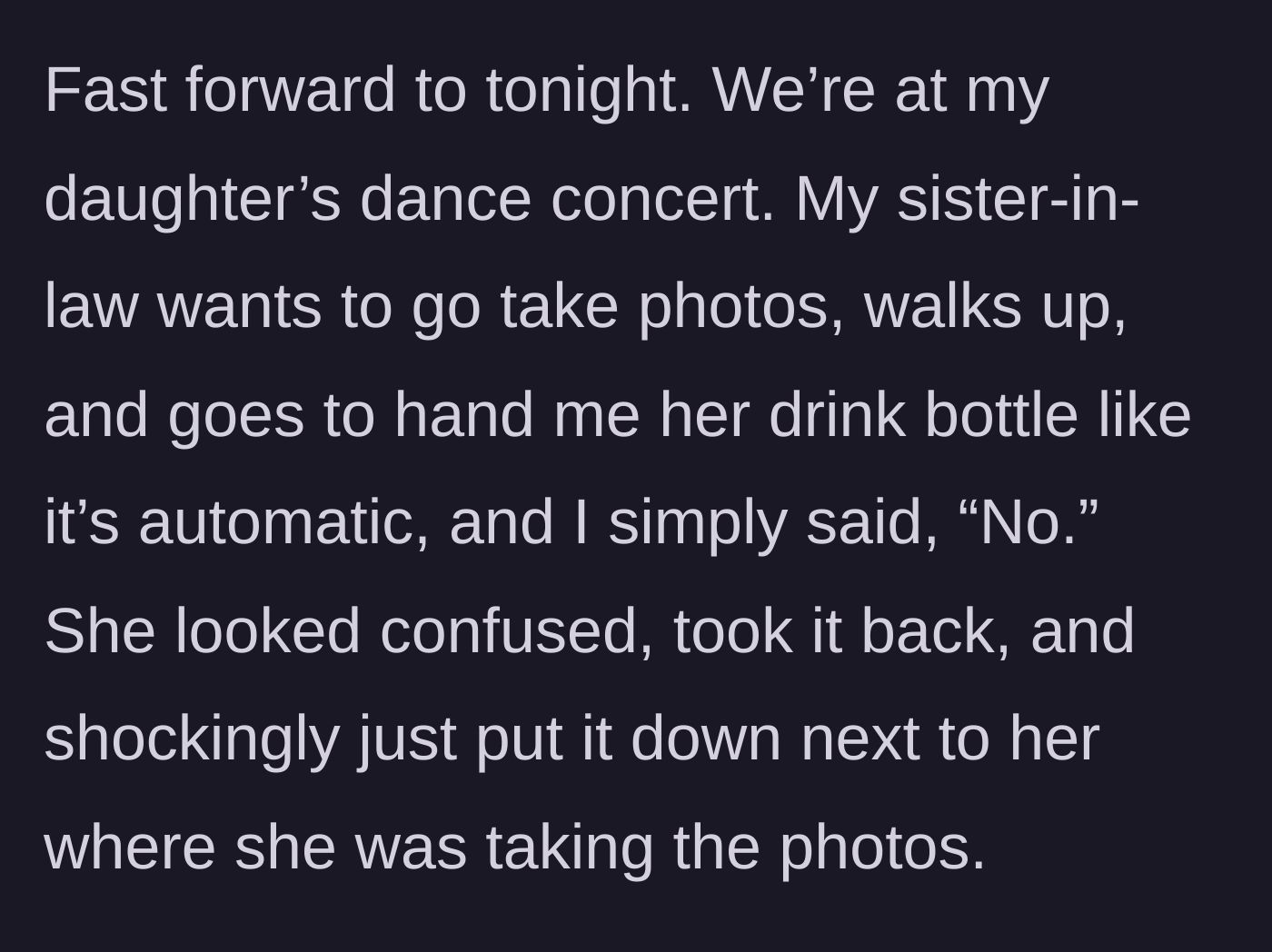 Story part 3 - A dad holding up his hand in refusal as his sister-in-law tries to hand him her giant water bottle at a dance recital.