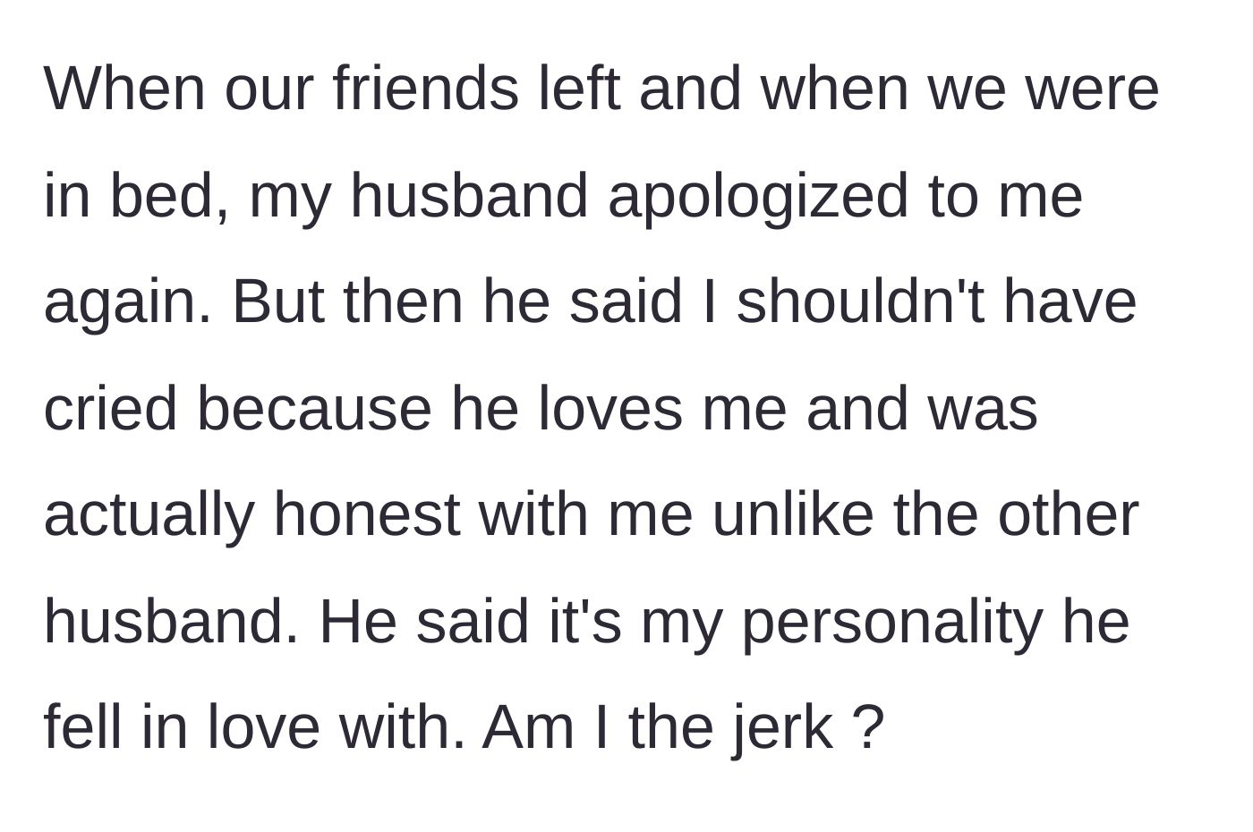 Story part 5 - The husband apologizing later in bed but invalidating her tears, claiming he's better than other husbands because he was brutally honest.