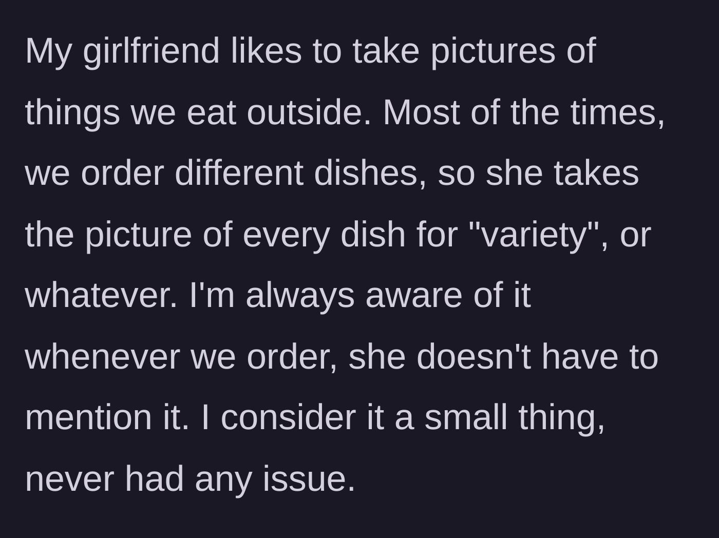Story part 1 - Girlfriend's persistent habit of photographing every restaurant meal for her social media variety.
