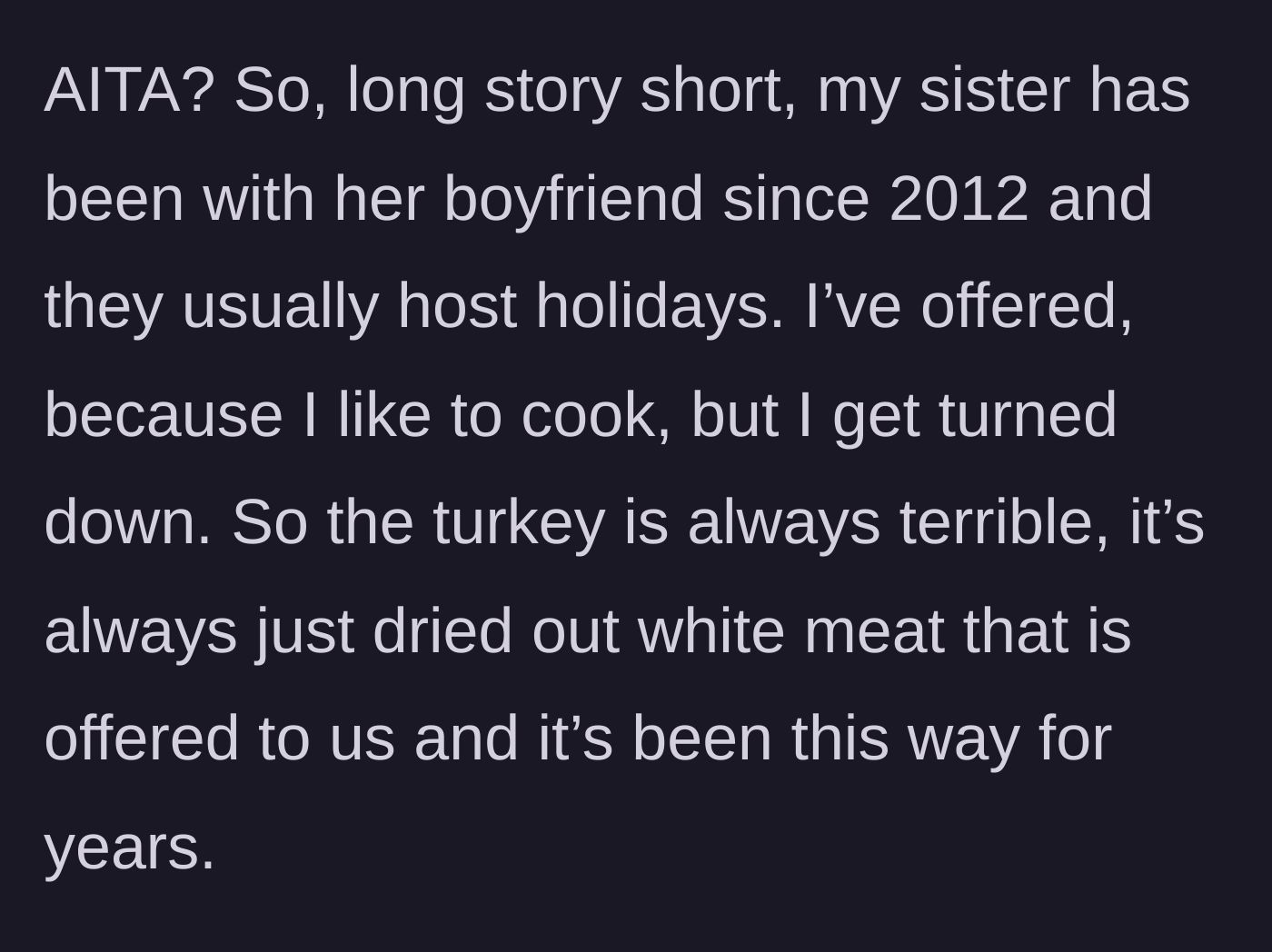 Story part 1 - Explaining the history of dry, white meat Thanksgiving turkeys hosted by the sister's boyfriend.