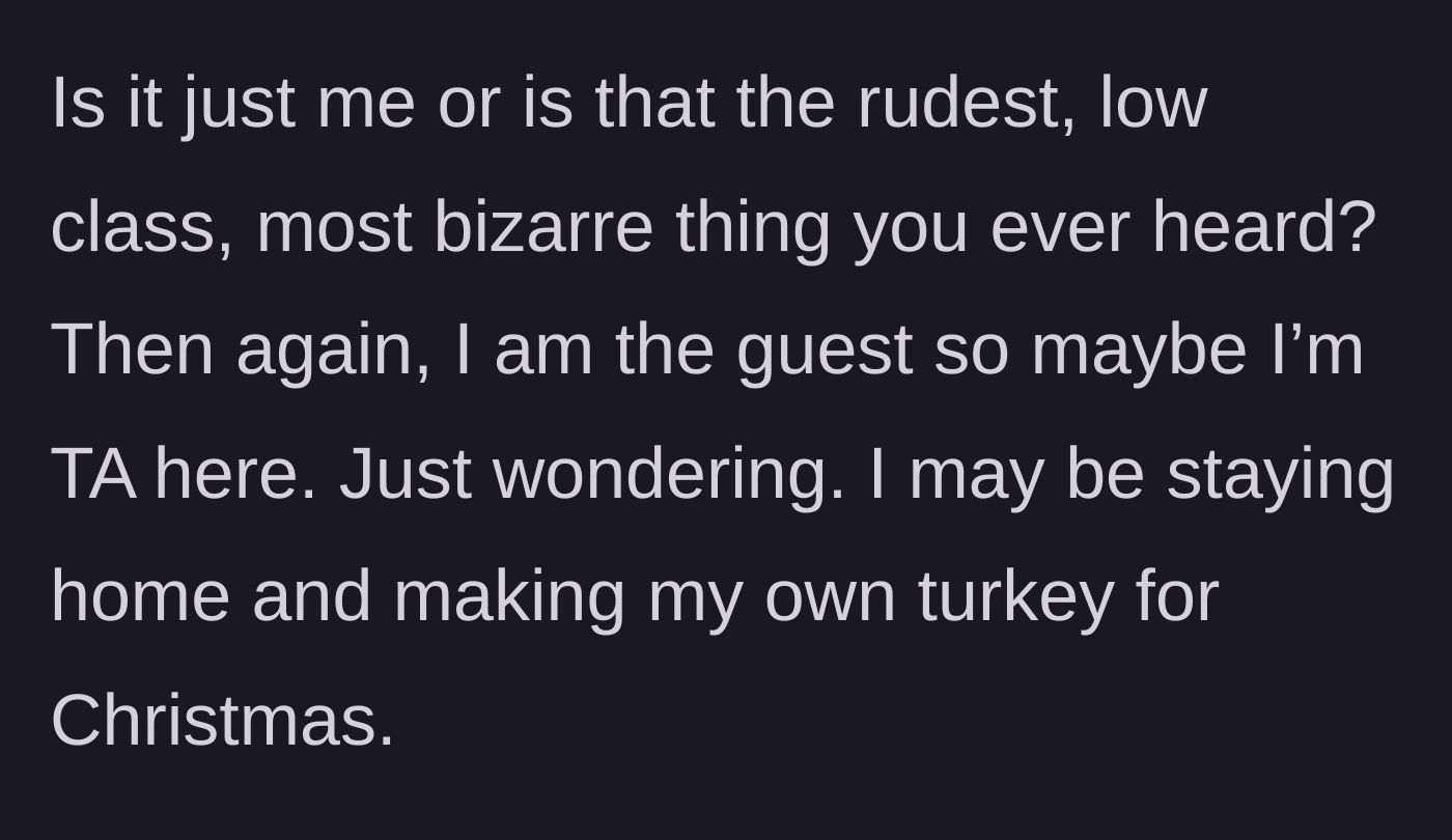 Story part 4 - The guest asks if they are wrong to be horrified and considers hosting their own Christmas dinner.