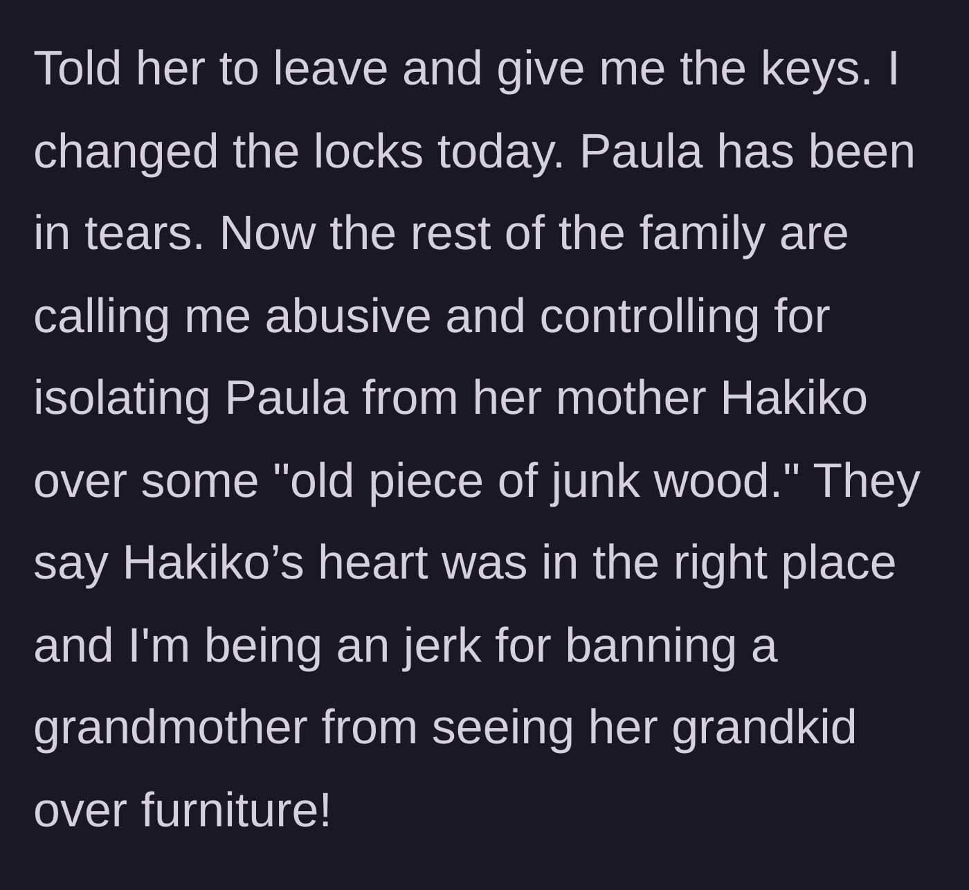 Story part 4 - The husband takes the keys back, changes the locks, and faces intense backlash from the extended family.