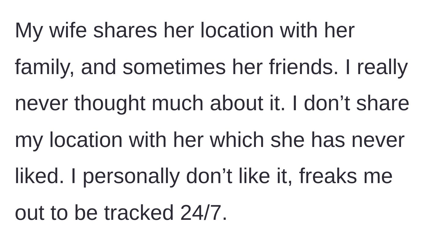 Story part 1 - The husband explains his wife's habit of sharing her location 24/7 with family, contrasting it with his own aversion to being tracked.
