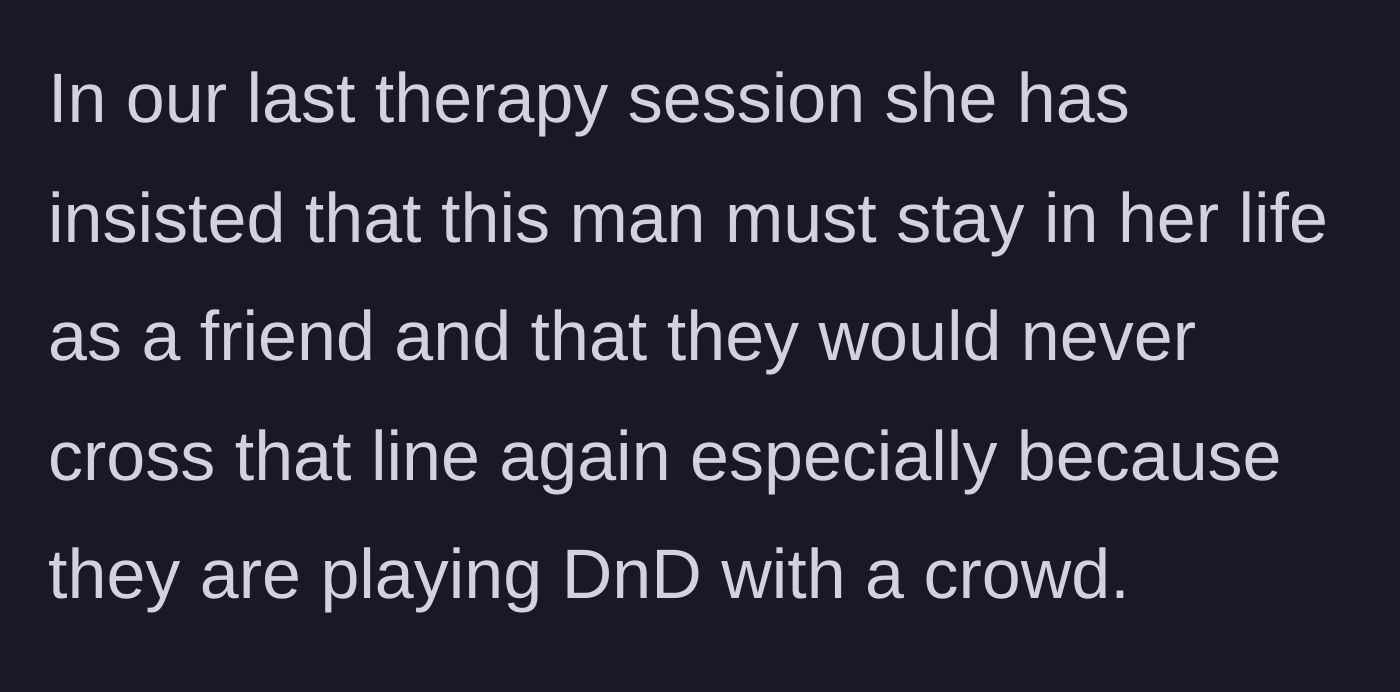Story part 4 - Wife demands during therapy that Dan be allowed back in her life to run her DnD games.