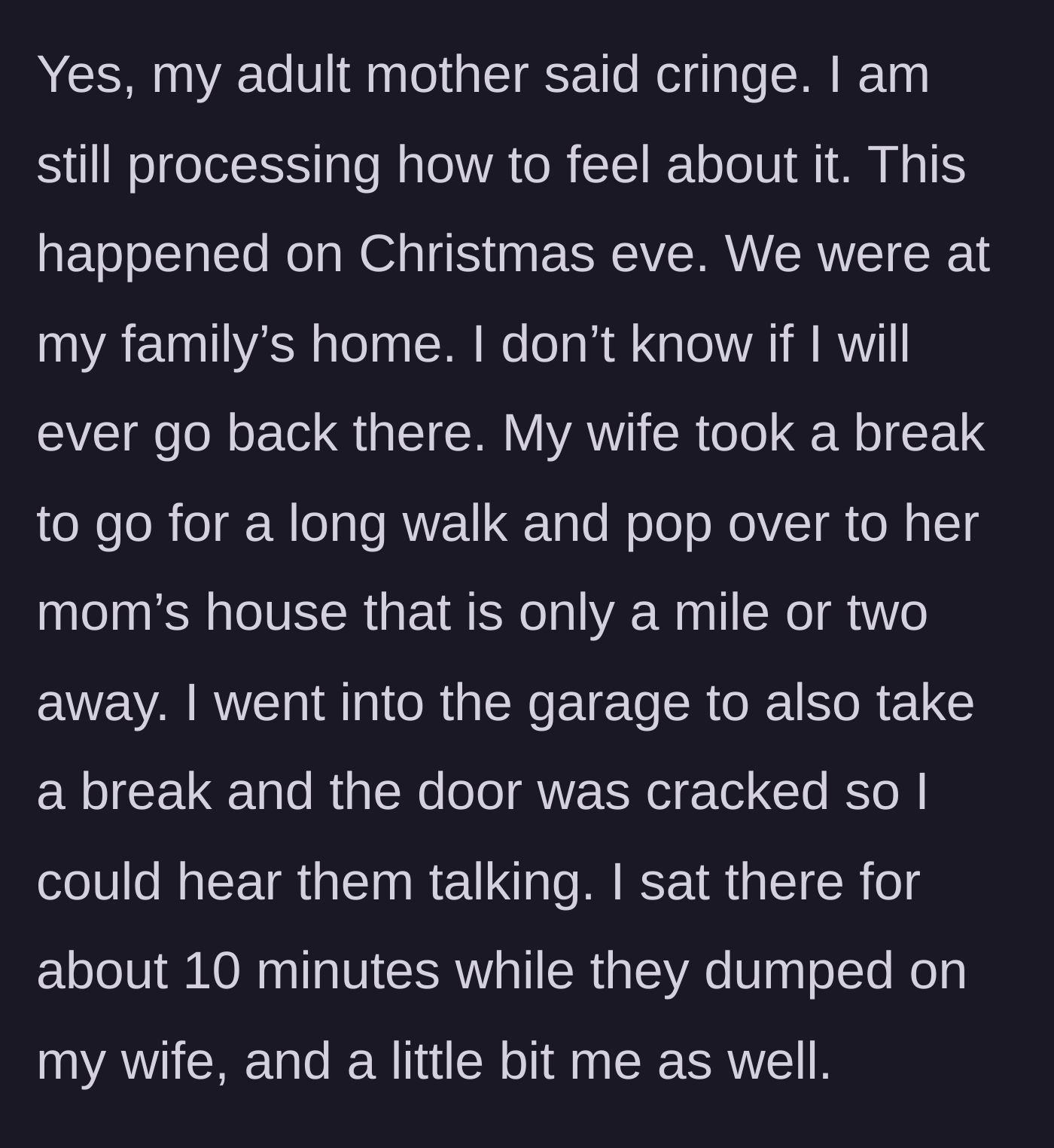Story part 1 - A husband stands in a garage on Christmas Eve overhearing his mother and sister trash-talking his wife through a cracked door.