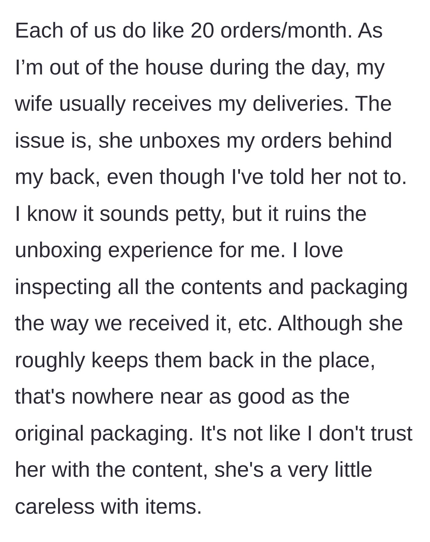 Story part 2 - Husband reveals his wife repeatedly opens his packages, ruining his unboxing experience.