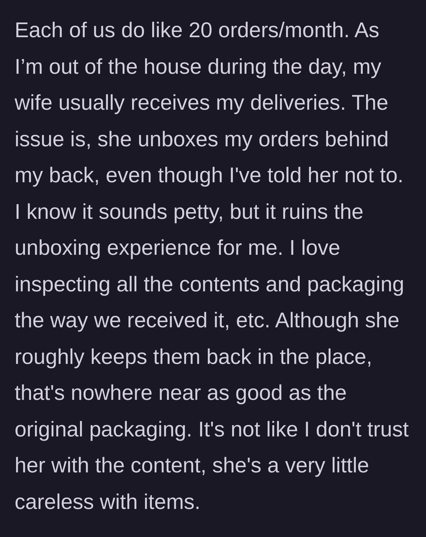 Story part 2 - Husband reveals his wife repeatedly opens his packages, ruining his unboxing experience.