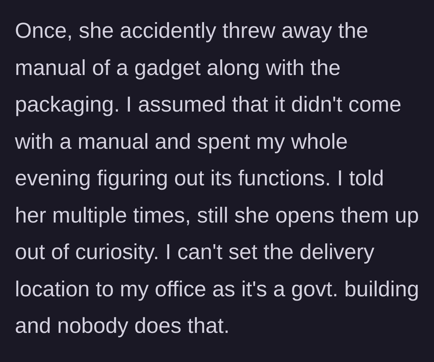 Story part 3 - Husband describes an incident where his wife threw away a gadget's manual by mistake.