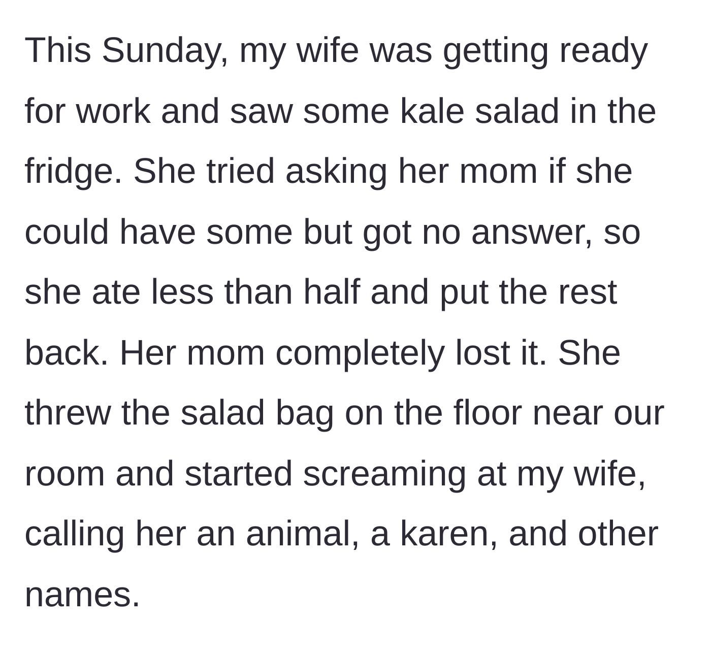 Story part 3 - Mother-in-law discovers some missing kale, completely loses her mind, and throws the salad bag on the floor.
