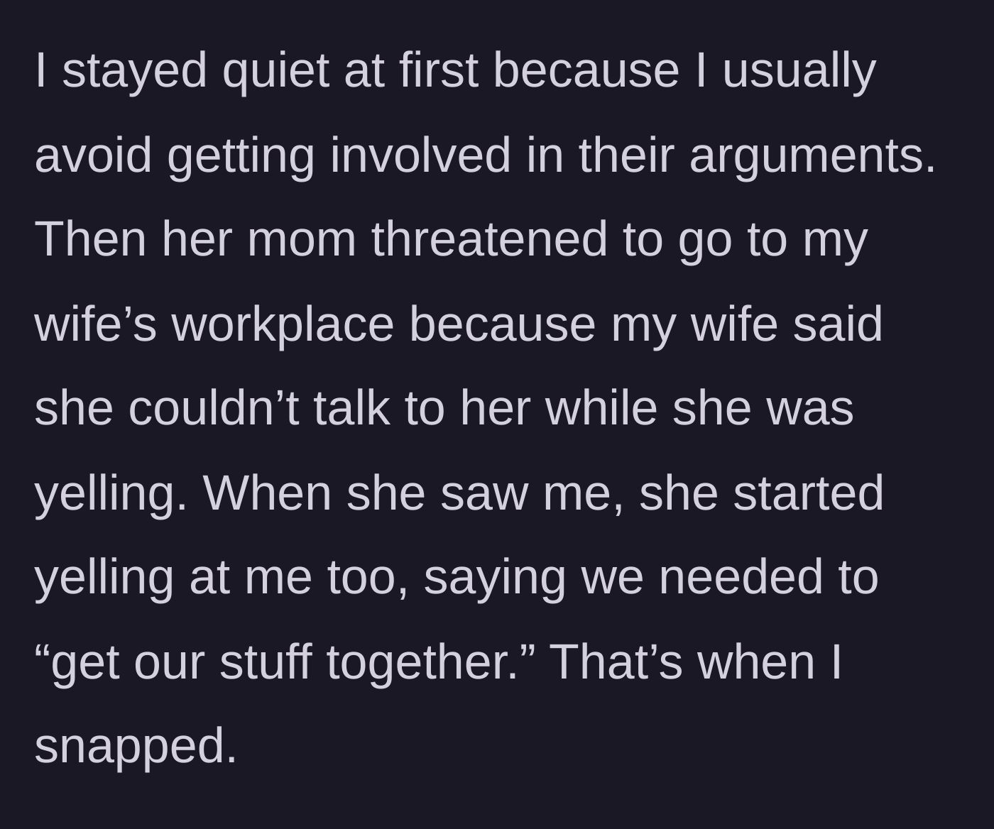 Story part 4 - The screaming escalates as the mother-in-law threatens to show up at her daughter's job, then turns her rage on the husband.